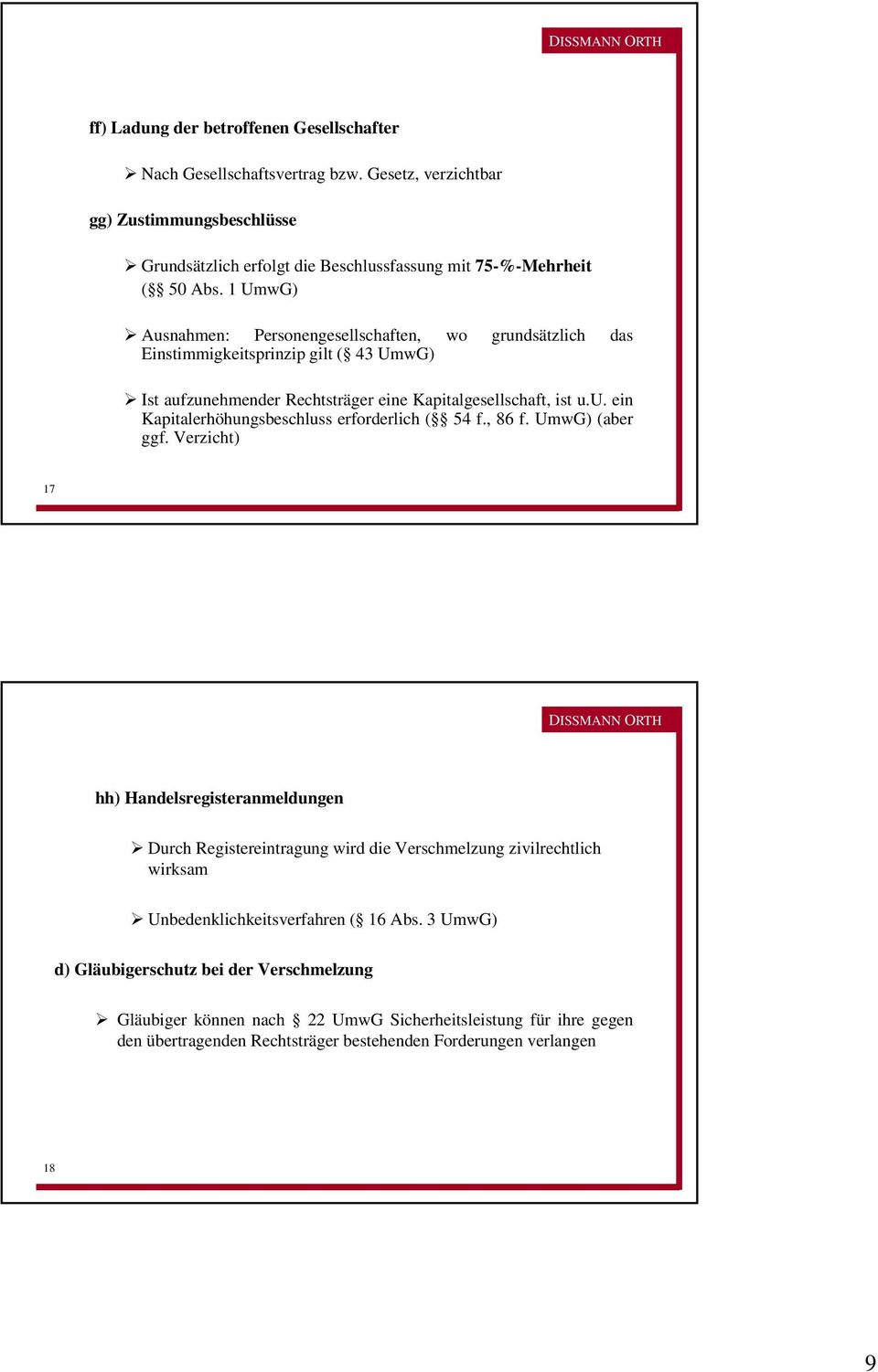 , 86 f. UmwG) (aber ggf. Verzicht) 17 17 hh) Handelsregisteranmeldungen Durch Registereintragung wird die Verschmelzung zivilrechtlich wirksam Unbedenklichkeitsverfahren ( 16 Abs.