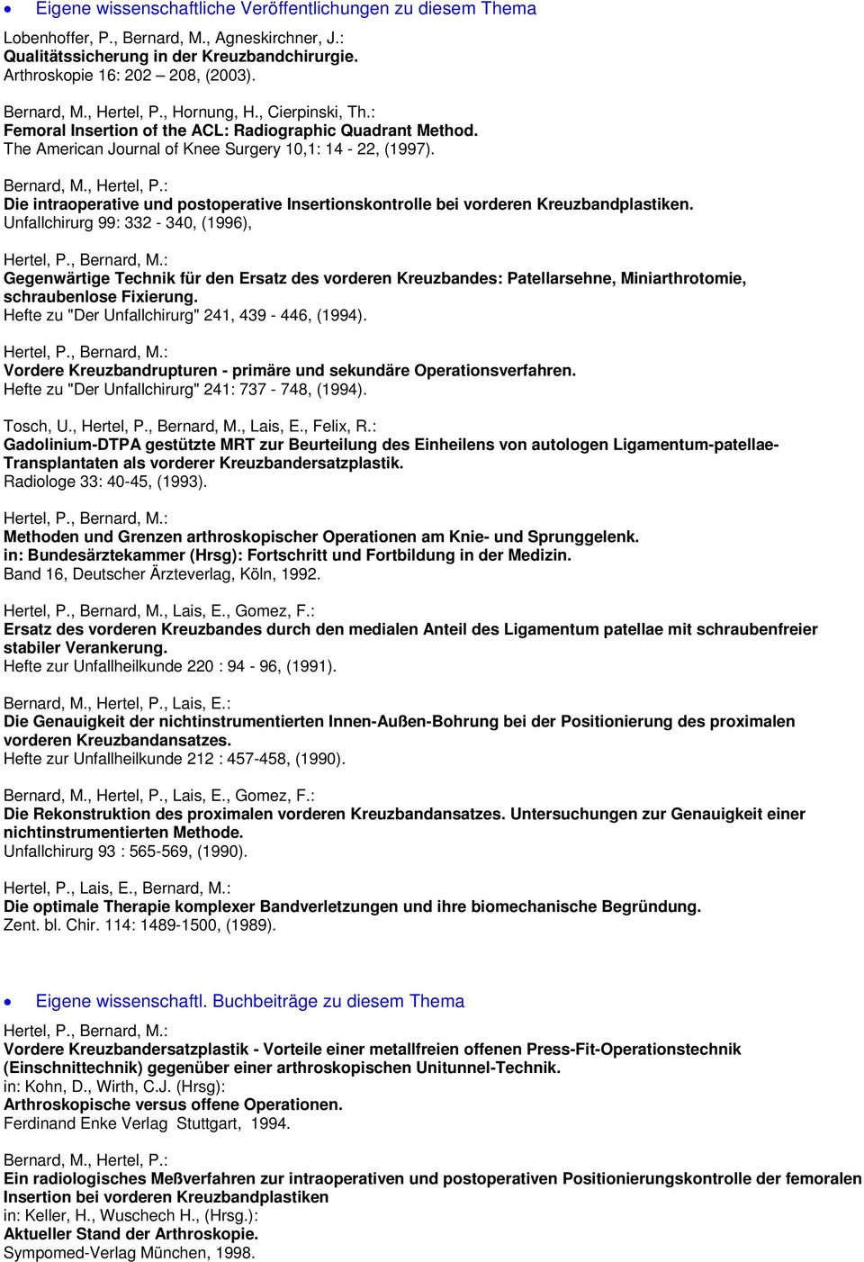 Die intraoperative und postoperative Insertionskontrolle bei vorderen Kreuzbandplastiken. Unfallchirurg 99: 332-340, (1996), Hertel, P.