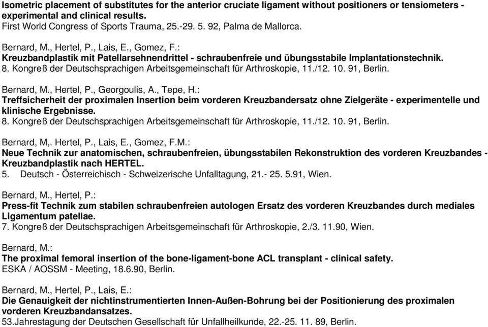 Kongreß der Deutschsprachigen Arbeitsgemeinschaft für Arthroskopie, 11./12. 10. 91, Berlin. Bernard, M., Hertel, P., Georgoulis, A., Tepe, H.