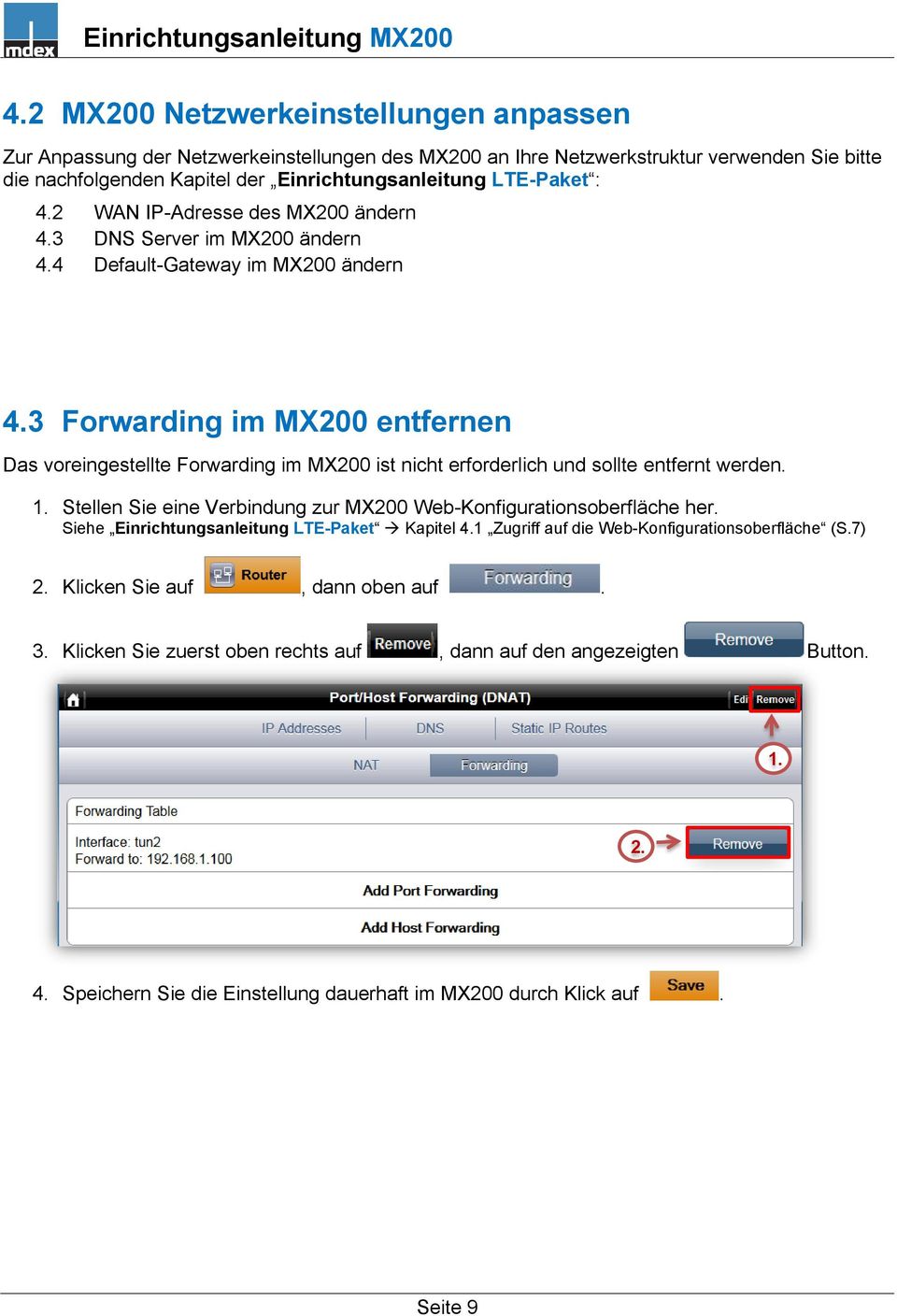 3 Forwarding im MX200 entfernen Das voreingestellte Forwarding im MX200 ist nicht erforderlich und sollte entfernt werden. 1. Stellen Sie eine Verbindung zur MX200 Web-Konfigurationsoberfläche her.
