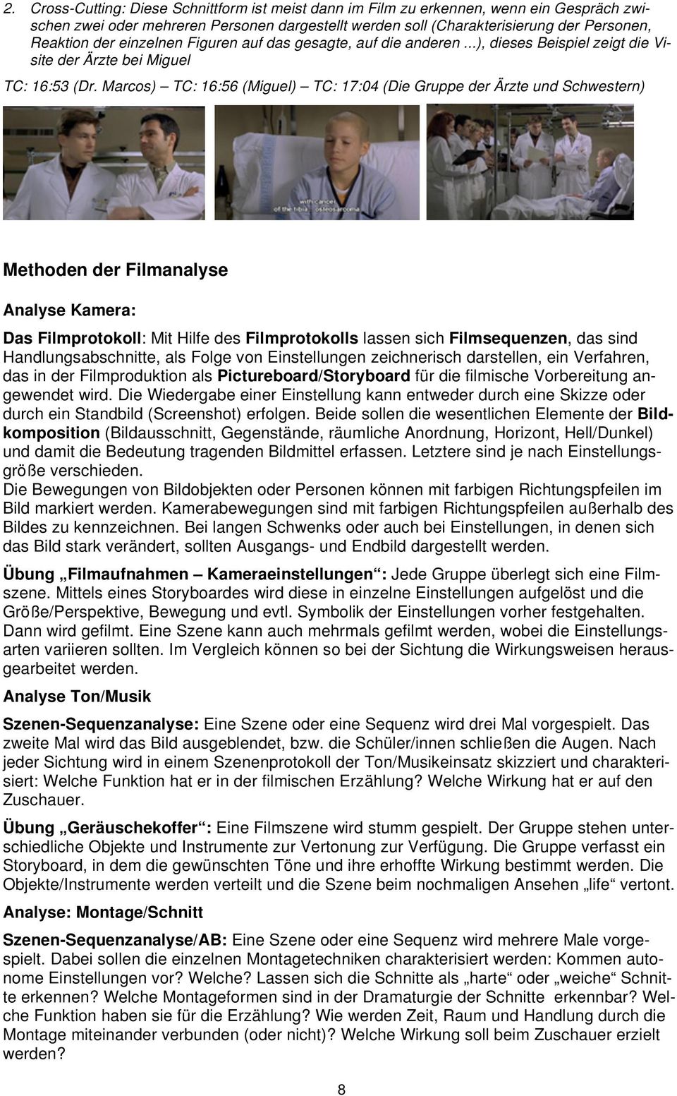 Marcos) TC: 16:56 (Miguel) TC: 17:04 (Die Gruppe der Ärzte und Schwestern) Methoden der Filmanalyse Analyse Kamera: Das Filmprotokoll: Mit Hilfe des Filmprotokolls lassen sich Filmsequenzen, das sind