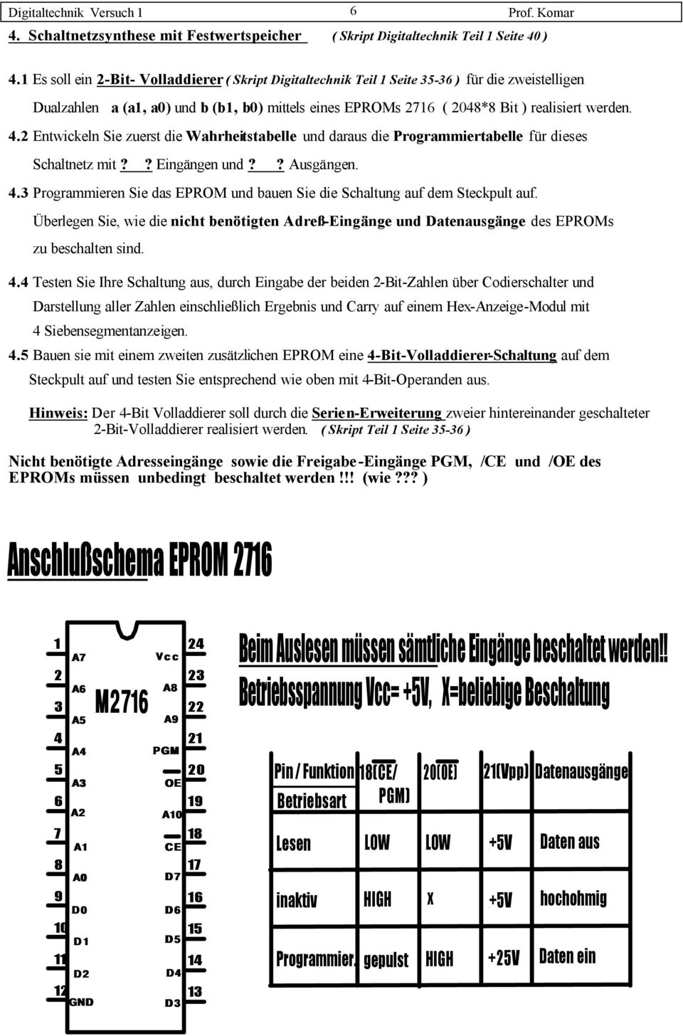 *8 it ) realisiert werden. 4. Entwickeln Sie zuerst die Wahrheitstabelle und daraus die Programmiertabelle für dieses Schaltnetz mit?? Eingängen und?? Ausgängen. 4. Programmieren Sie das EPROM und bauen Sie die Schaltung auf dem Steckpult auf.