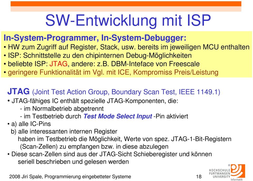 mit ICE, Kompromiss Preis/Leistung JTAG (Joint Test Action Group, Boundary Scan Test, IEEE 1149.