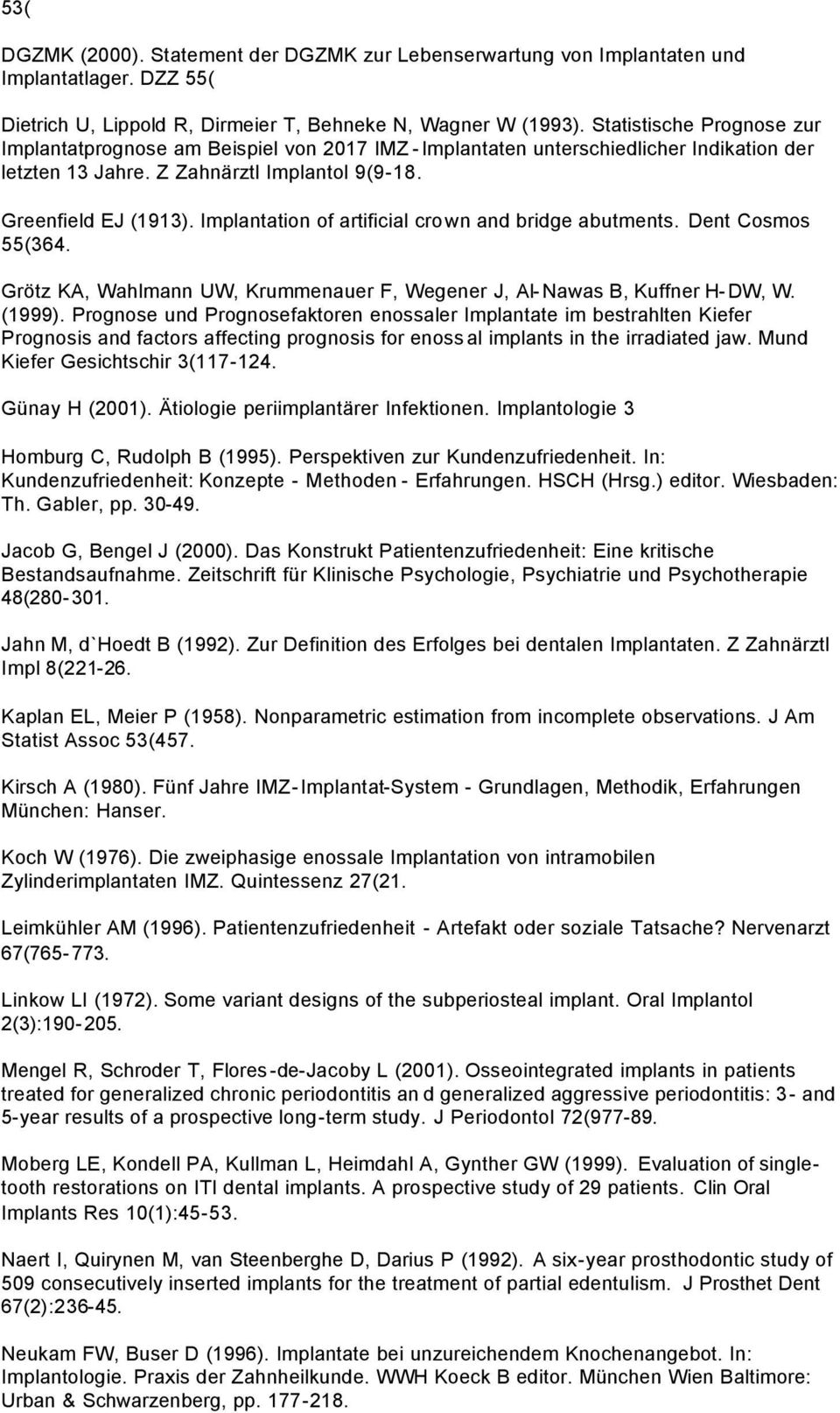 Implantation of artificial crown and bridge abutments. Dent Cosmos 55(364. Grötz KA, Wahlmann UW, Krummenauer F, Wegener J, Al-Nawas B, Kuffner H-DW, W. (1999).