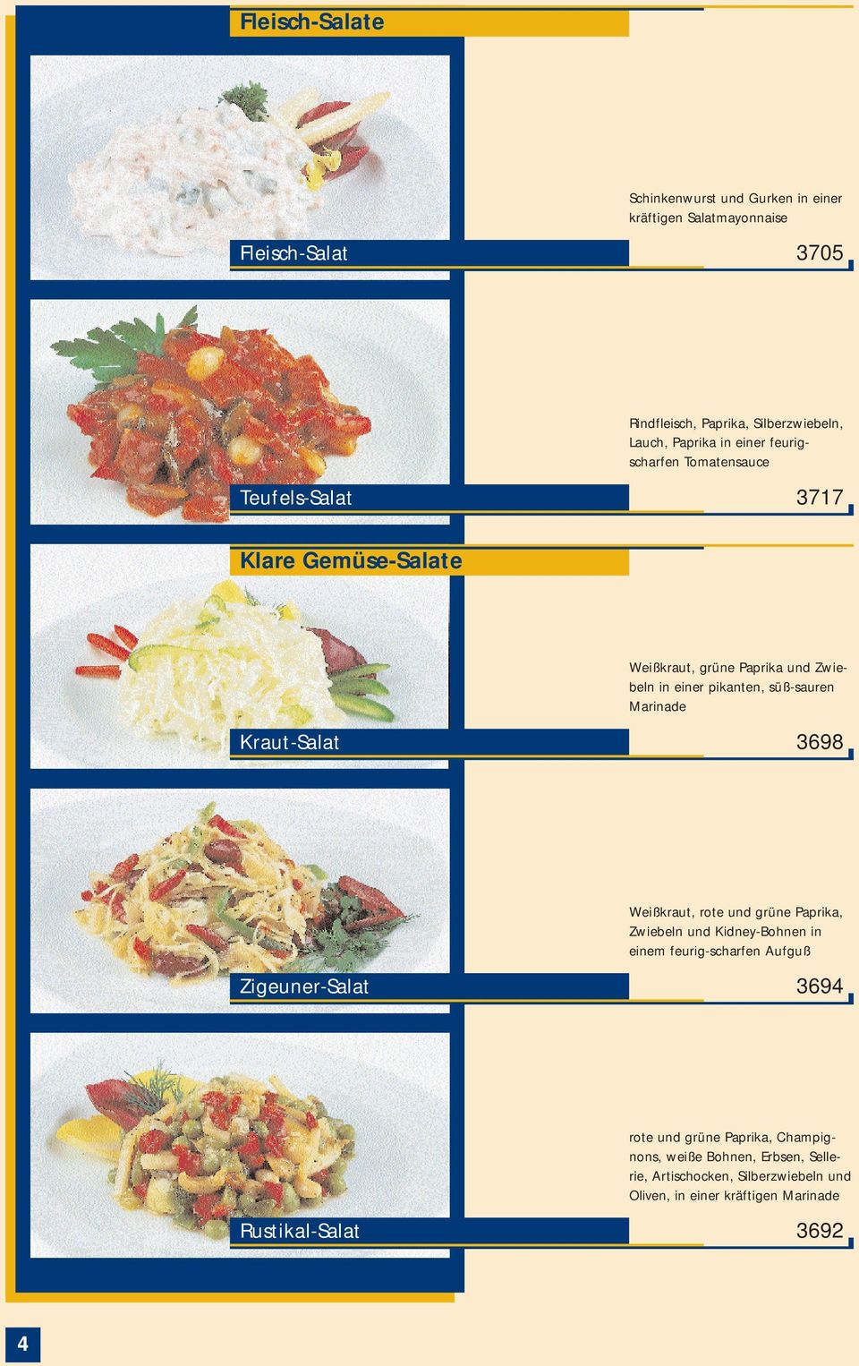 Marinade Kraut-Salat 3698 Weißkraut, rote und grüne Paprika, Zwiebeln und Kidney-Bohnen in einem feurig-scharfen Aufguß Zigeuner-Salat 3694 rote