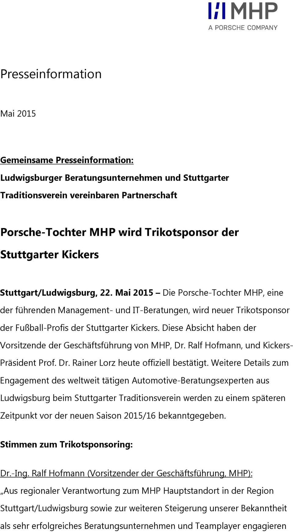 Diese Absicht haben der Vorsitzende der Geschäftsführung von MHP, Dr. Ralf Hofmann, und Kickers- Präsident Prof. Dr. Rainer Lorz heute offiziell bestätigt.