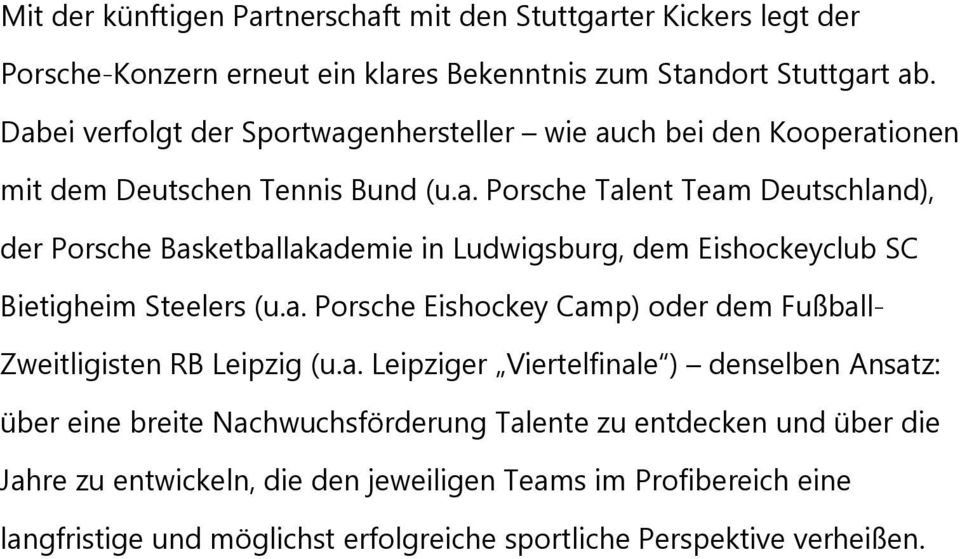 a. Porsche Eishockey Camp) oder dem Fußball- Zweitligisten RB Leipzig (u.a. Leipziger Viertelfinale ) denselben Ansatz: über eine breite Nachwuchsförderung Talente zu