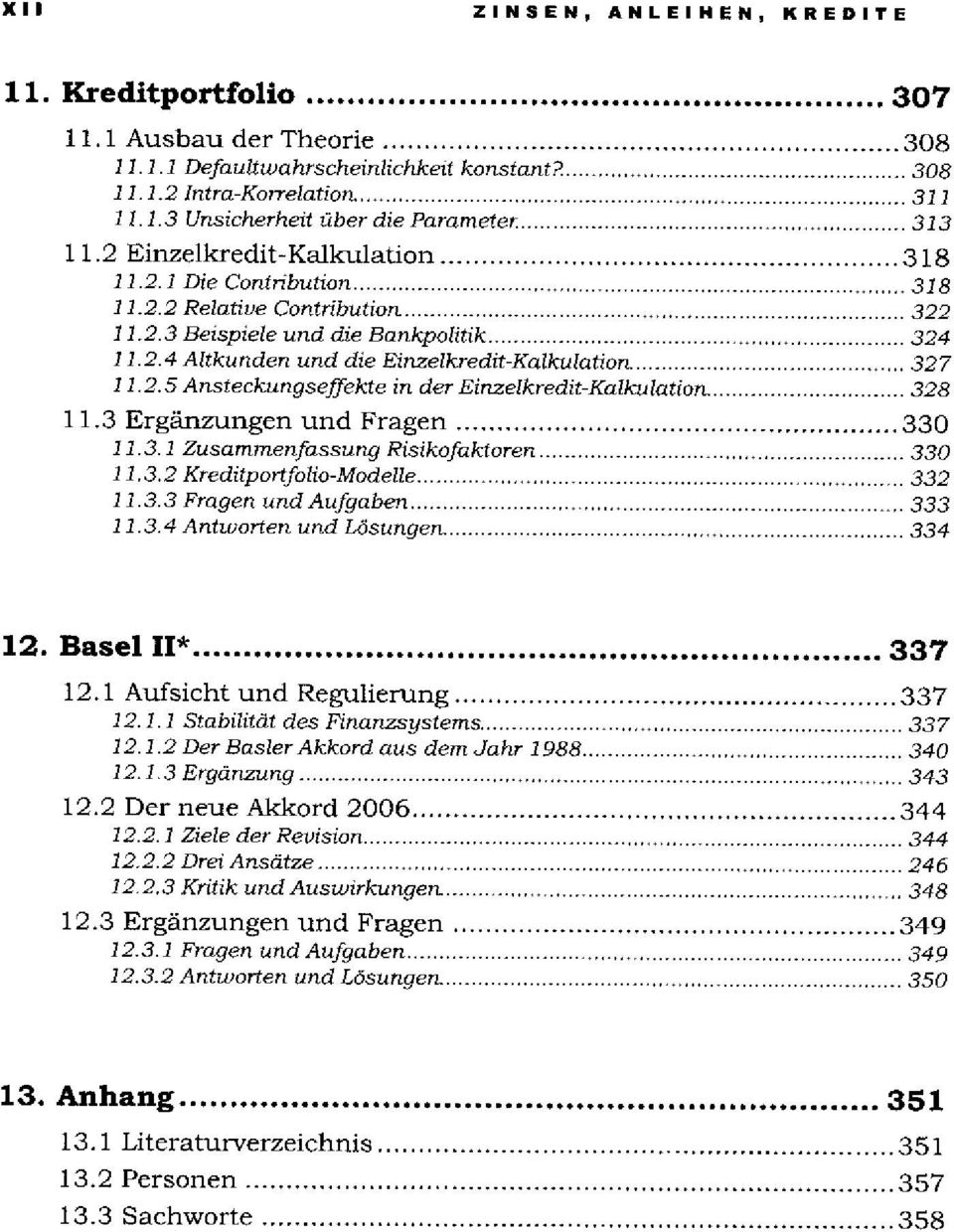 328 11.3 Ergänzungen und Fragen 330 11.3.1 Zusammenfassung Risikofaktoren 330 11.3.2 Kreditportfolio-Modelle 332 11.3.3 Fragen und Aufgaben 333 11.3.4 Antworten und Lösungen. 334 12. Basel II* 337 12.