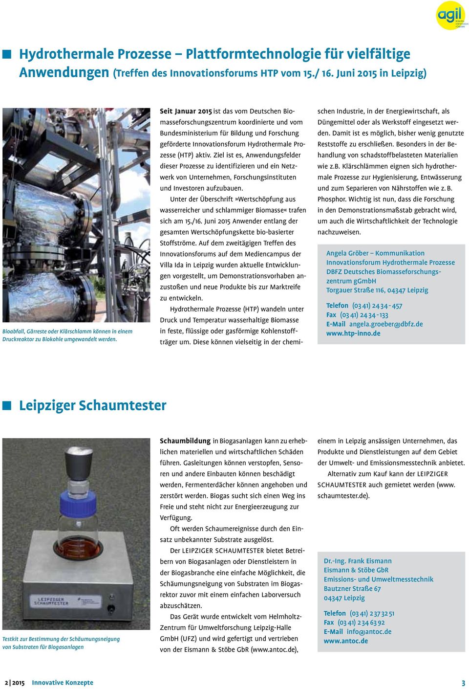 Seit Januar 2015 ist das vom Deutschen Biomasseforschungszentrum koordinierte und vom Bundesministerium für Bildung und Forschung geförderte Innovationsforum Hydrothermale Prozesse (HTP) aktiv.