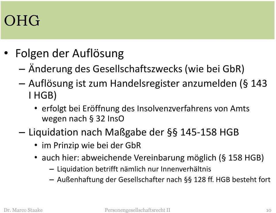 HGB im Prinzip wie bei der GbR auch hier: abweichende Vereinbarung möglich ( 158 HGB) Liquidation betrifft nämlich nur