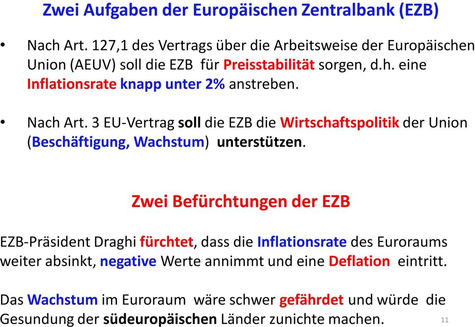 Nach Art. 3 EU-Vertrag soll die EZB die Wirtschaftspolitik der Union (Beschäftigung, Wachstum) unterstützen.