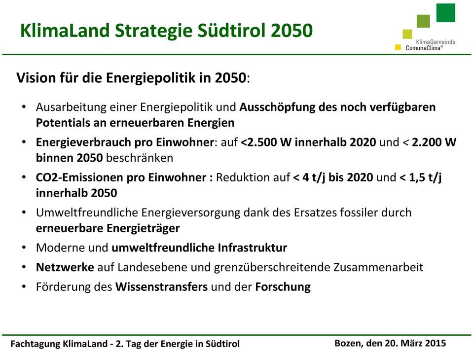 200 W binnen 2050 beschränken CO2-Emissionen pro Einwohner : Reduktionauf< 4 t/j bis 2020 und< 1,5 t/j innerhalb 2050 Umweltfreundliche Energieversorgung