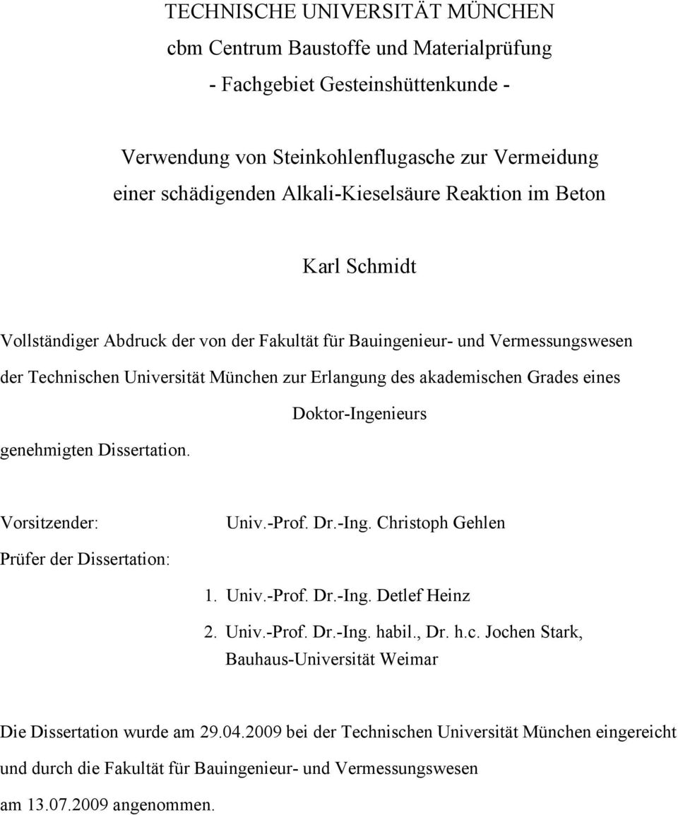 Doktor-Ingenieurs genehmigten Dissertation. Vorsitzender: Univ.-Prof. Dr.-Ing. Christoph Gehlen Prüfer der Dissertation: 1. Univ.-Prof. Dr.-Ing. Detlef Heinz 2. Univ.-Prof. Dr.-Ing. habil., Dr. h.c.