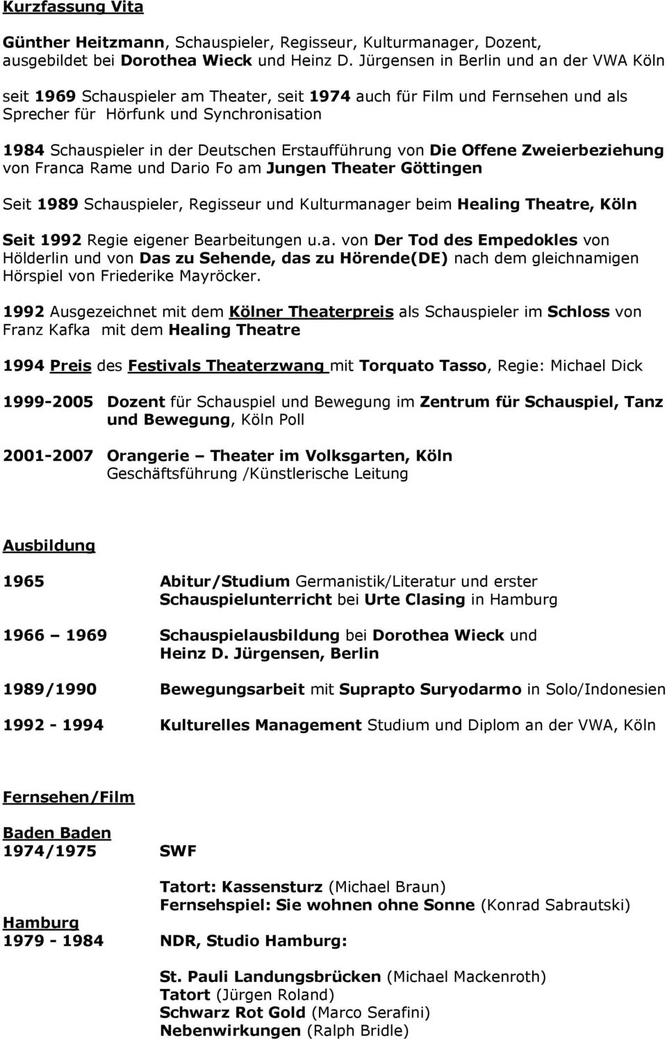 Erstaufführung von Die Offene Zweierbeziehung von Franca Rame und Dario Fo am Jungen Theater Göttingen Seit 1989 Schauspieler, Regisseur und Kulturmanager beim Healing Theatre, Seit 1992 Regie