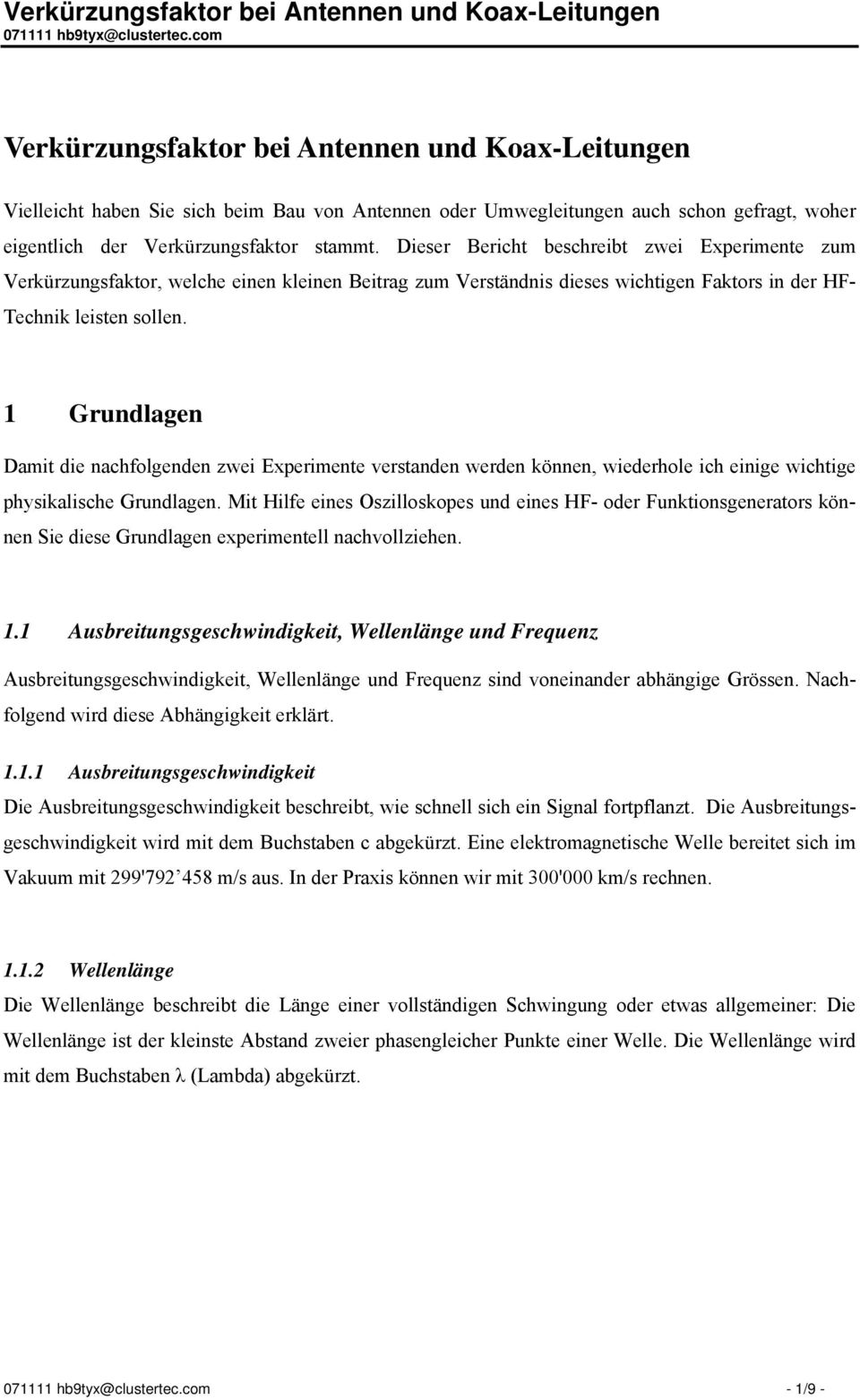 Dieser Beriht beshreibt zwei Experimente zum Verkürzungsaktor, welhe einen kleinen Beitrag zum Verständnis dieses wihtigen Faktors in der HF- Tehnik leisten sollen.