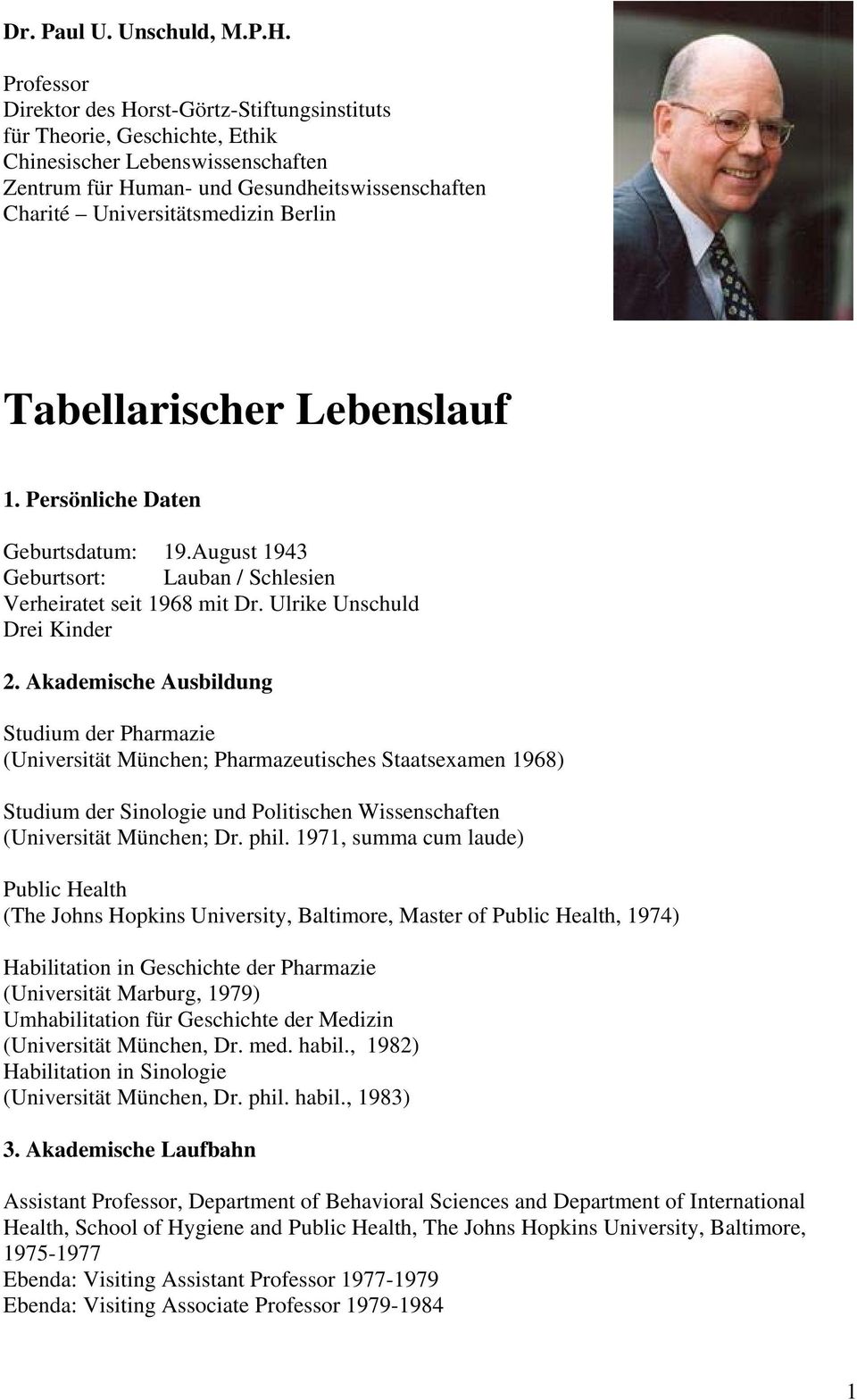 Berlin Tabellarischer Lebenslauf 1. Persönliche Daten Geburtsdatum: 19.August 1943 Geburtsort: Lauban / Schlesien Verheiratet seit 1968 mit Dr. Ulrike Unschuld Drei Kinder 2.