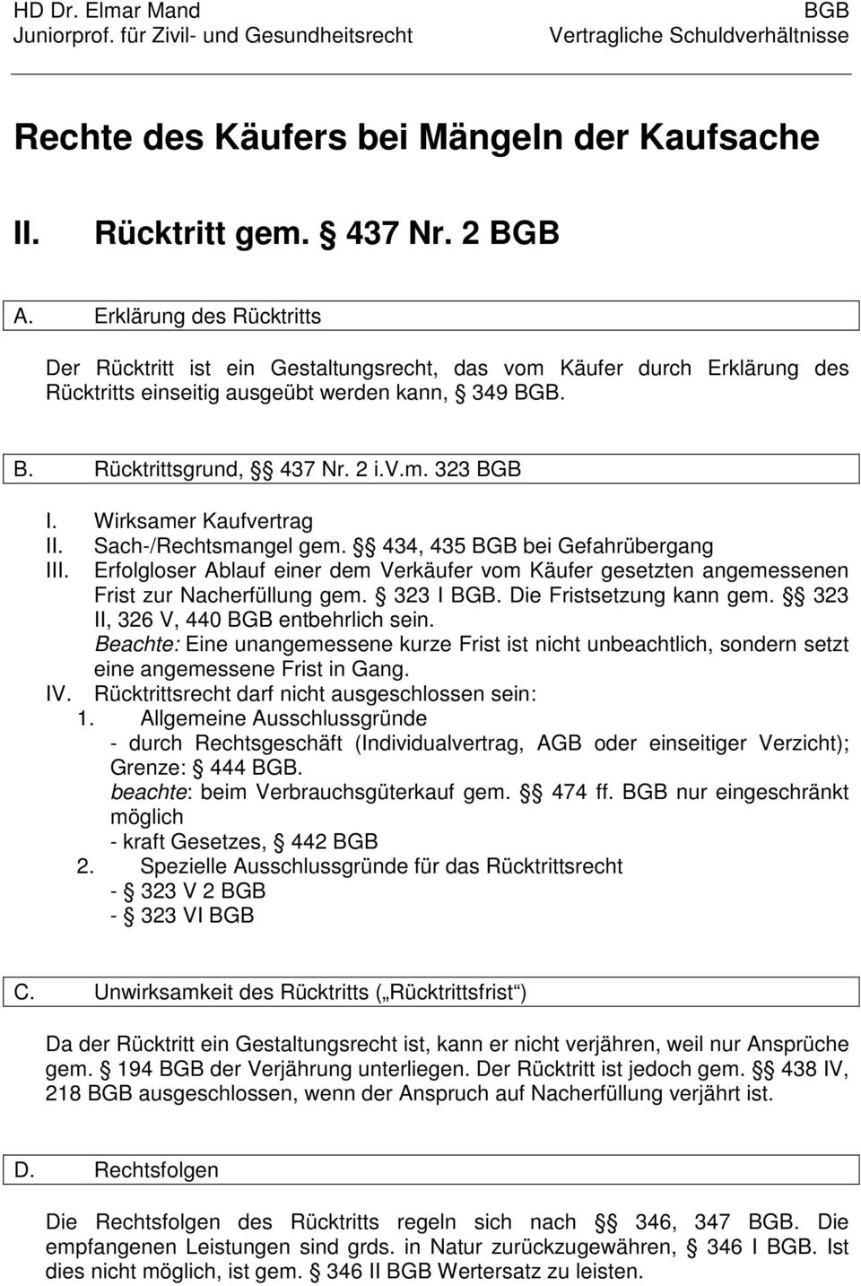 323 I. Die Fristsetzung kann gem. 323 II, 326 V, 440 entbehrlich sein. Beachte: Eine unangemessene kurze Frist ist nicht unbeachtlich, sondern setzt eine angemessene Frist in Gang. IV.