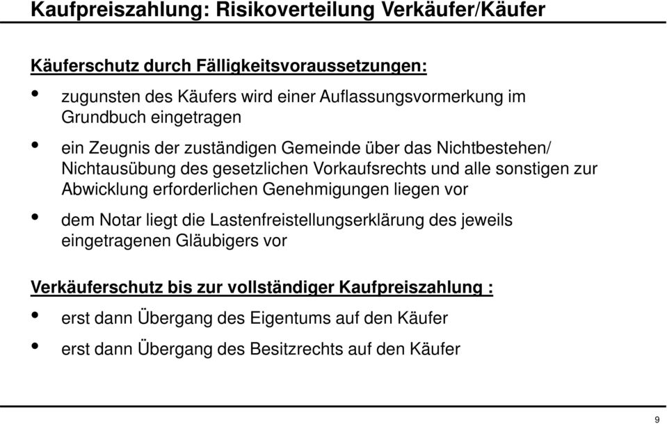 Vorkaufsrechts und alle sonstigen zur Abwicklung erforderlichen Genehmigungen liegen vor dem Notar liegt die Lastenfreistellungserklärung des jeweils