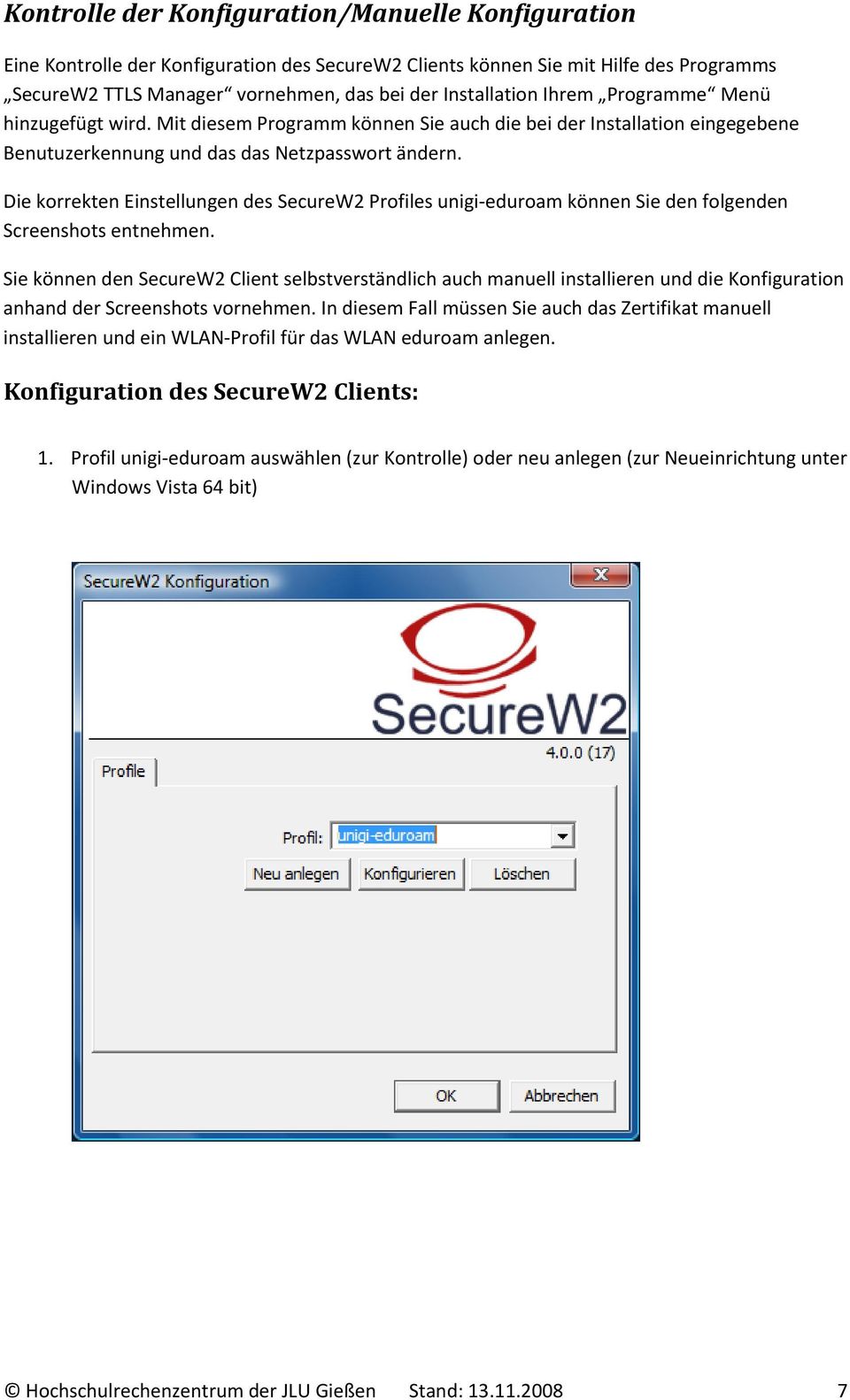 Die korrekten Einstellungen des SecureW2 Profiles unigi eduroam können Sie den folgenden Screenshots entnehmen.