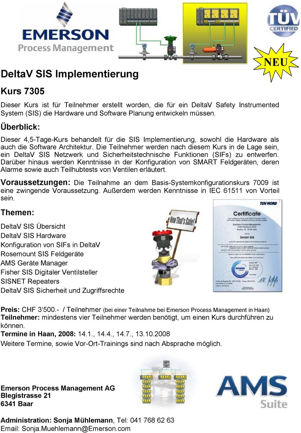 Die Teilnehmer werden nach diesem Kurs in de Lage sein, ein DeltaV SIS Netzwerk und Sicherheitstechnische Funktionen (SIFs) zu entwerfen.