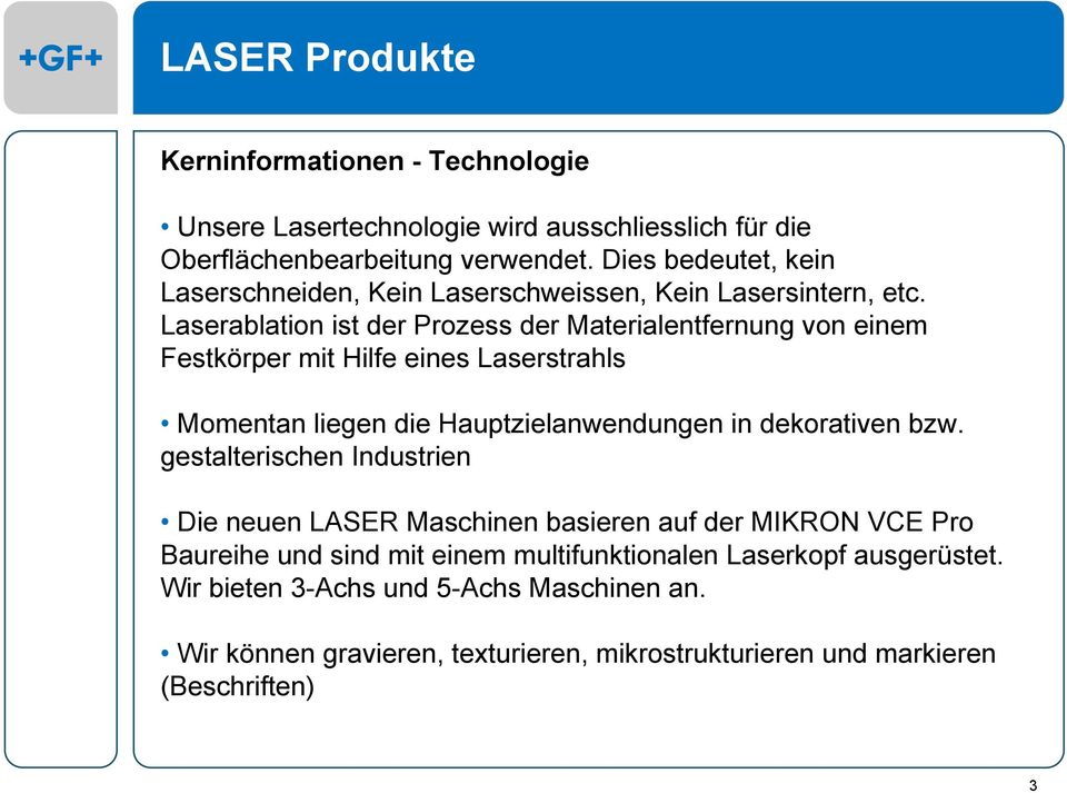 Laserablation ist der Prozess der Materialentfernung von einem Festkörper mit Hilfe eines Laserstrahls Momentan liegen die Hauptzielanwendungen in dekorativen bzw.