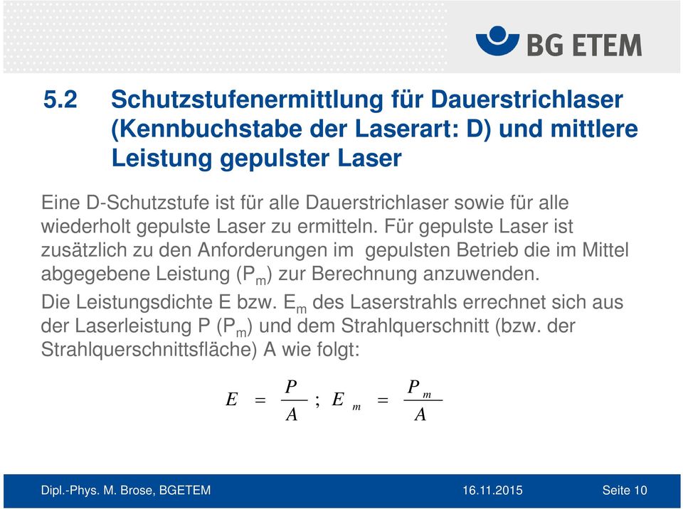 Für gepulste Laser ist zusätzlich zu den Anforderungen im gepulsten Betrieb die im Mittel abgegebene Leistung (P m ) zur Berechnung