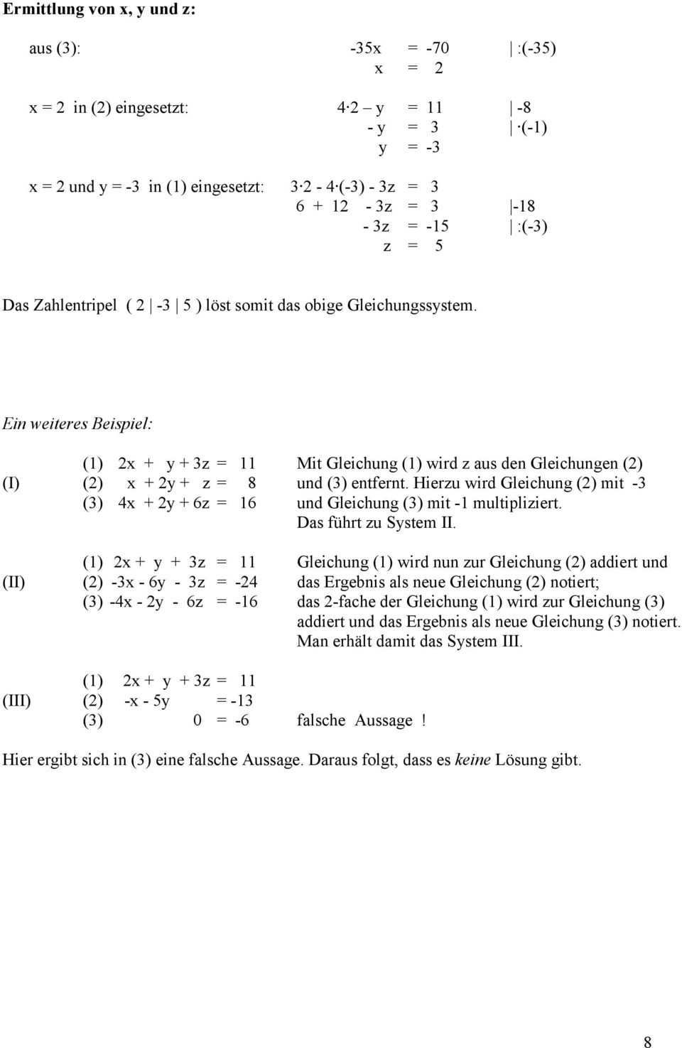 Ein weiteres Beispiel: (1) 2x + y + 3z = 11 Mit Gleichung (1) wird z aus den Gleichungen (2) (I) (2) x + 2y + z = 8 und (3) entfernt.