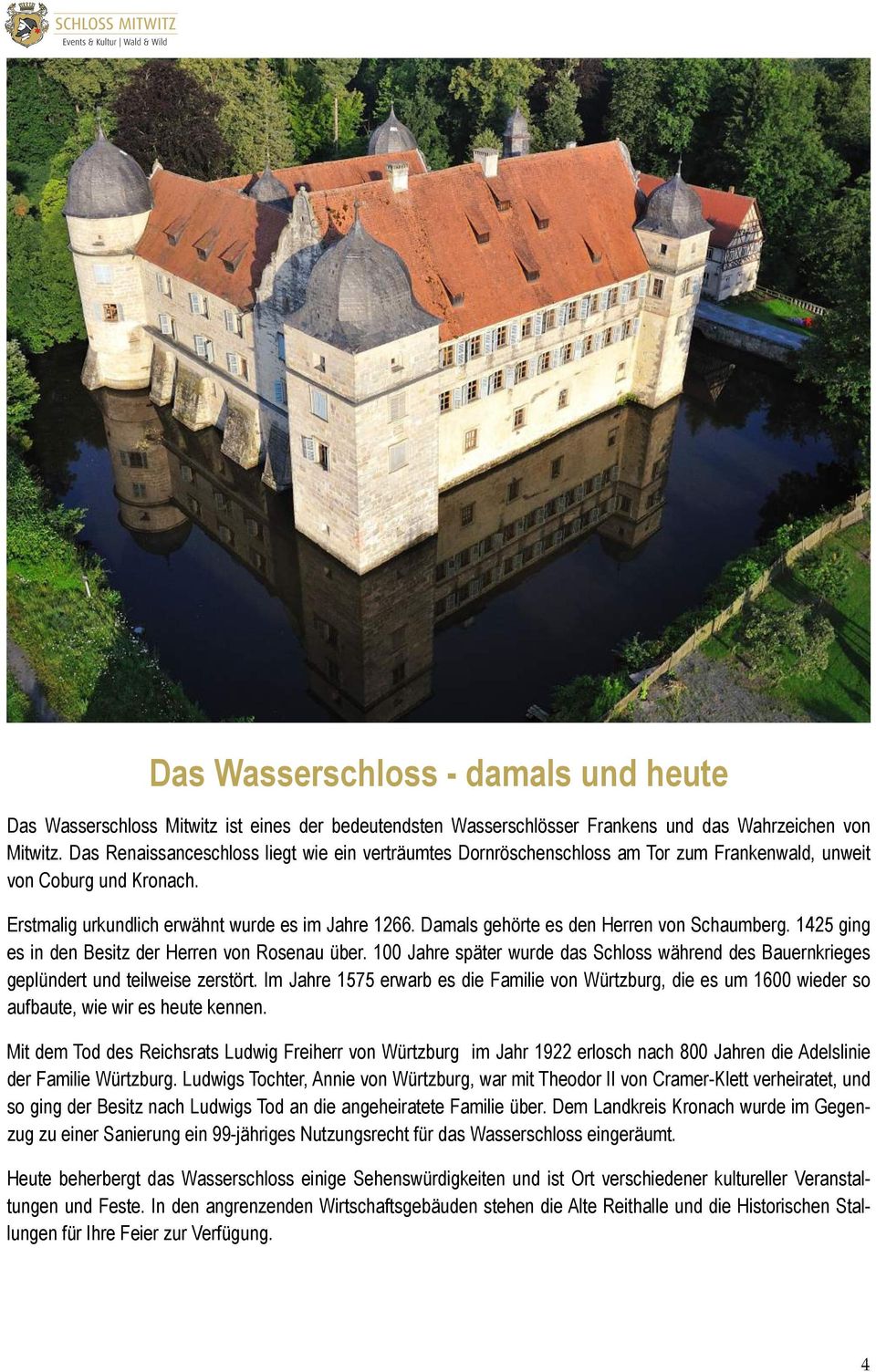 Damals gehörte es den Herren von Schaumberg. 1425 ging es in den Besitz der Herren von Rosenau über. 100 Jahre später wurde das Schloss während des Bauernkrieges geplündert und teilweise zerstört.