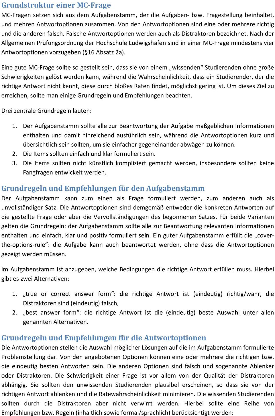 Nach der Allgemeinen Prüfungsordnung der Hochschule Ludwigshafen sind in einer MC-Frage mindestens vier Antwortoptionen vorzugeben ( 16 Absatz 2a).