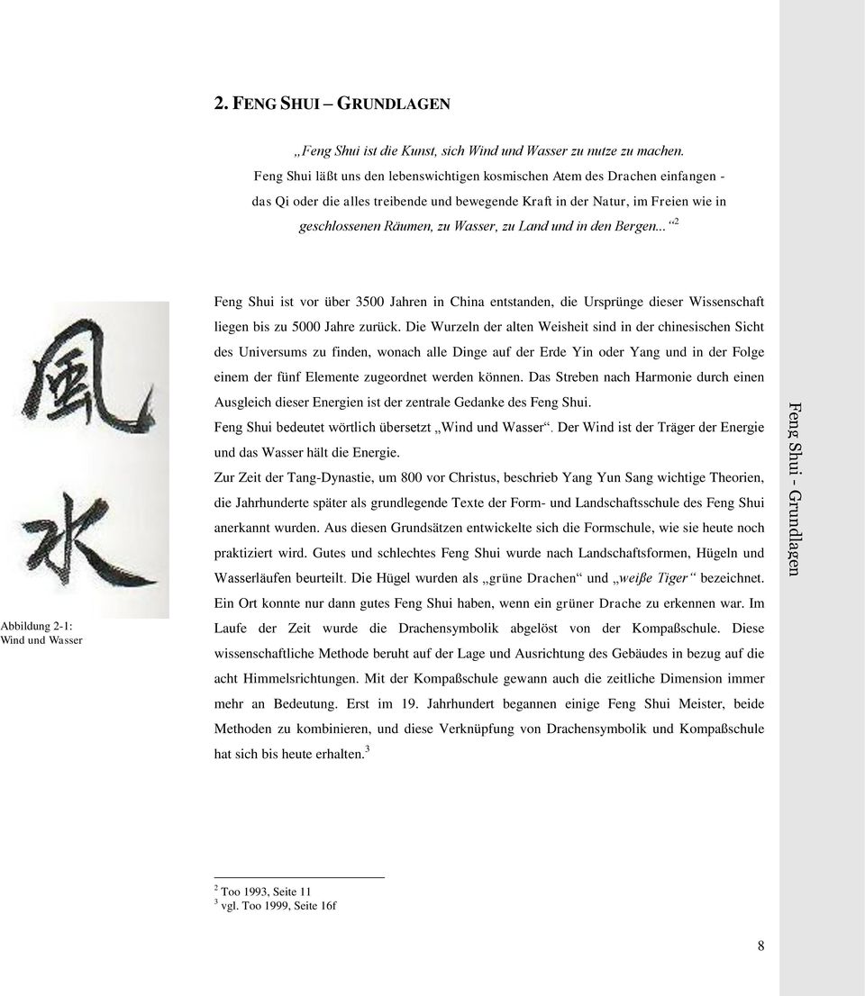 Land und in den Bergen... 2 Abbildung 2-1: Wind und Wasser Feng Shui ist vor über 3500 Jahren in China entstanden, die Ursprünge dieser Wissenschaft liegen bis zu 5000 Jahre zurück.