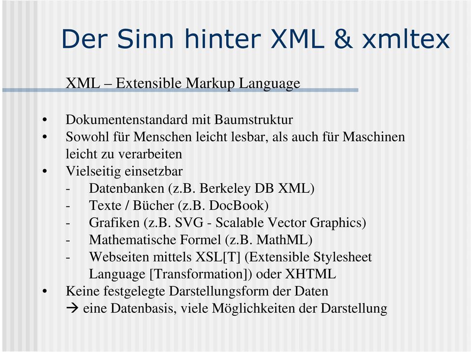 b. SVG - Scalable Vector Graphics) - Mathematische Formel (z.b. MathML) - Webseiten mittels XSL[T] (Extensible Stylesheet Language