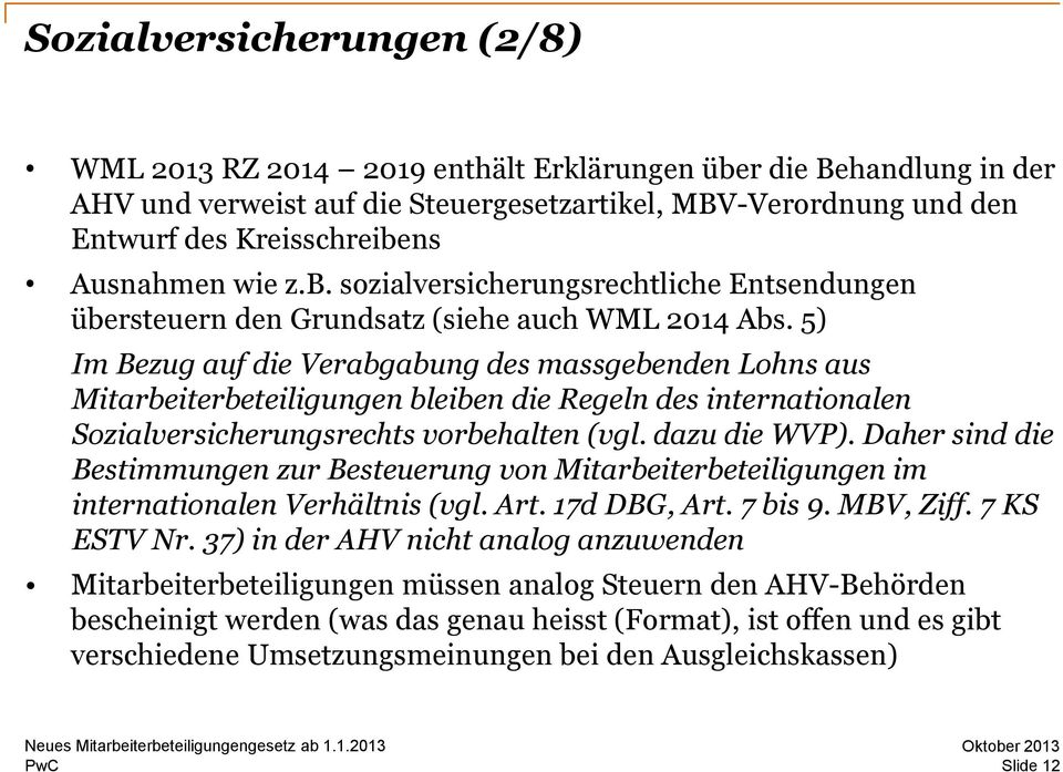 5) Im Bezug auf die Verabgabung des massgebenden Lohns aus Mitarbeiterbeteiligungen bleiben die Regeln des internationalen Sozialversicherungsrechts vorbehalten (vgl. dazu die WVP).