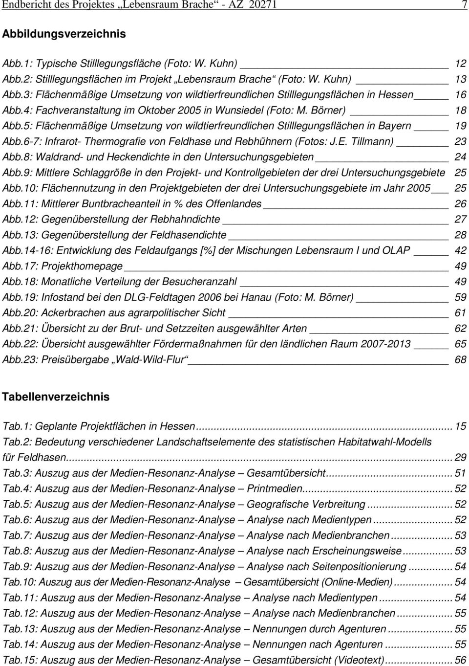 5: Flächenmäßige Umsetzung von wildtierfreundlichen Stilllegungsflächen in Bayern 19 Abb.6-7: Infrarot- Thermografie von Feldhase und Rebhühnern (Fotos: J.E. Tillmann) 23 Abb.