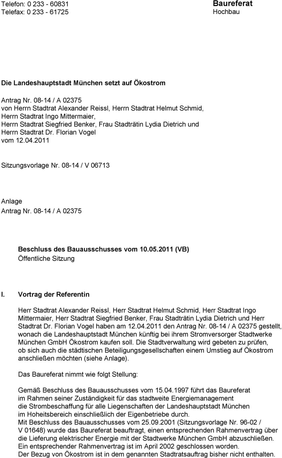 Dr. Florian Vogel vom 12.04.2011 Sitzungsvorlage Nr. 08-14 / V 06713 Anlage Antrag Nr. 08-14 / A 02375 Beschluss des Bauausschusses vom 10.05.2011 (VB) Öffentliche Sitzung I.