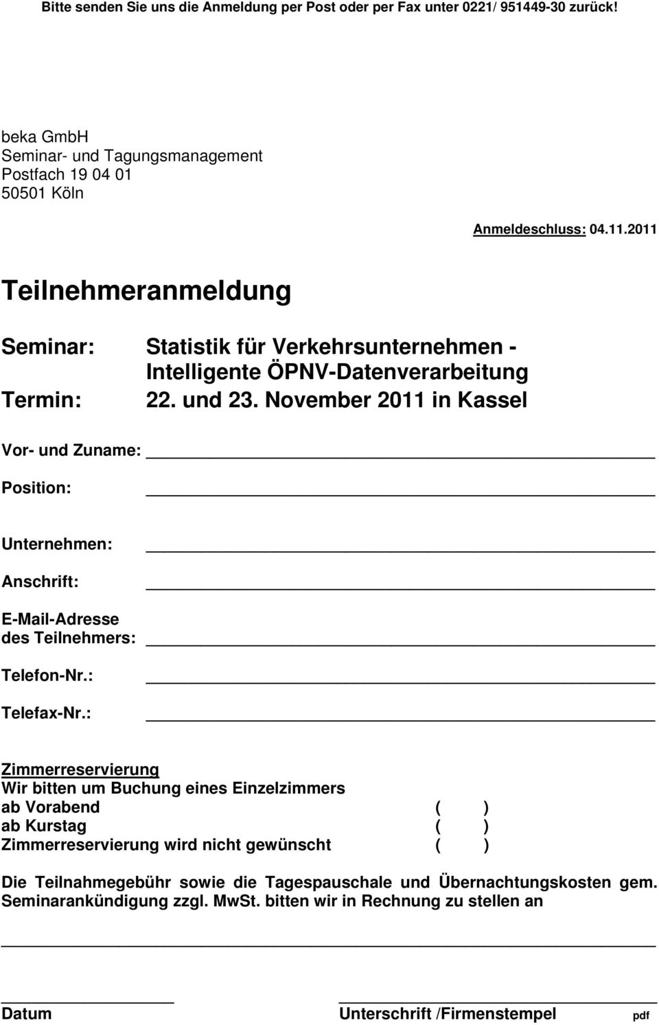 November 2011 in Kassel Vor- und Zuname: Position: Unternehmen: Anschrift: E-Mail-Adresse des Teilnehmers: Telefon-Nr.: Telefax-Nr.