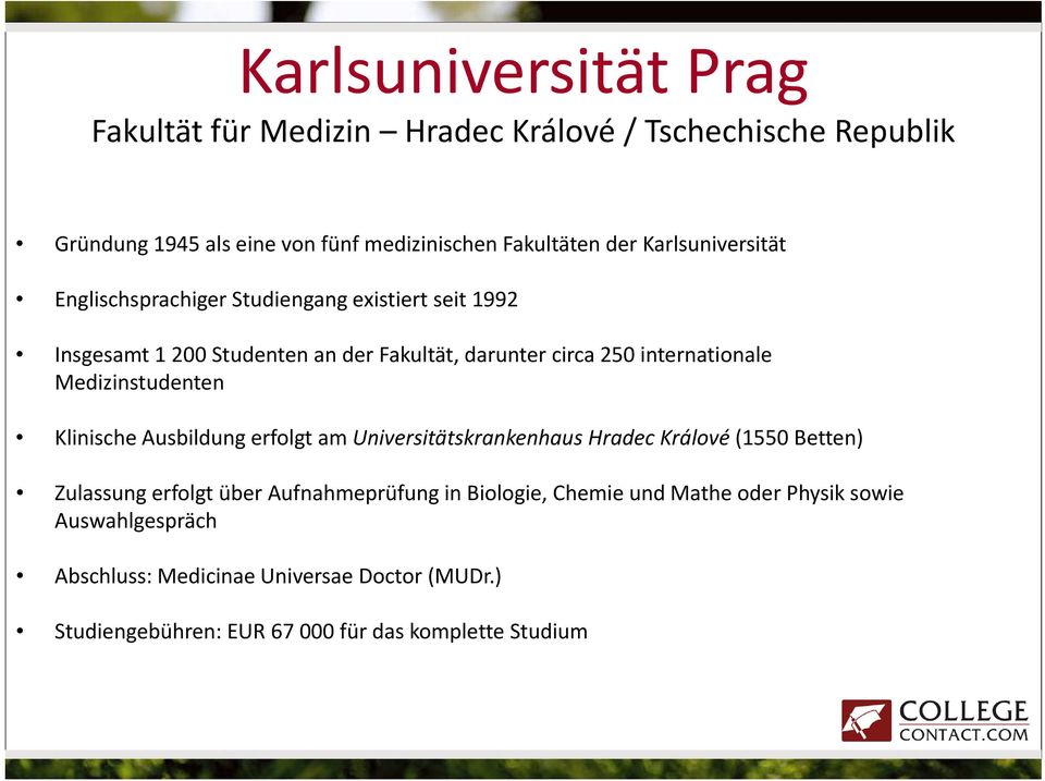Medizinstudenten Klinische Ausbildung erfolgt am Universitätskrankenhaus Hradec Králové (1550 Betten) Zulassung erfolgt über Aufnahmeprüfung in