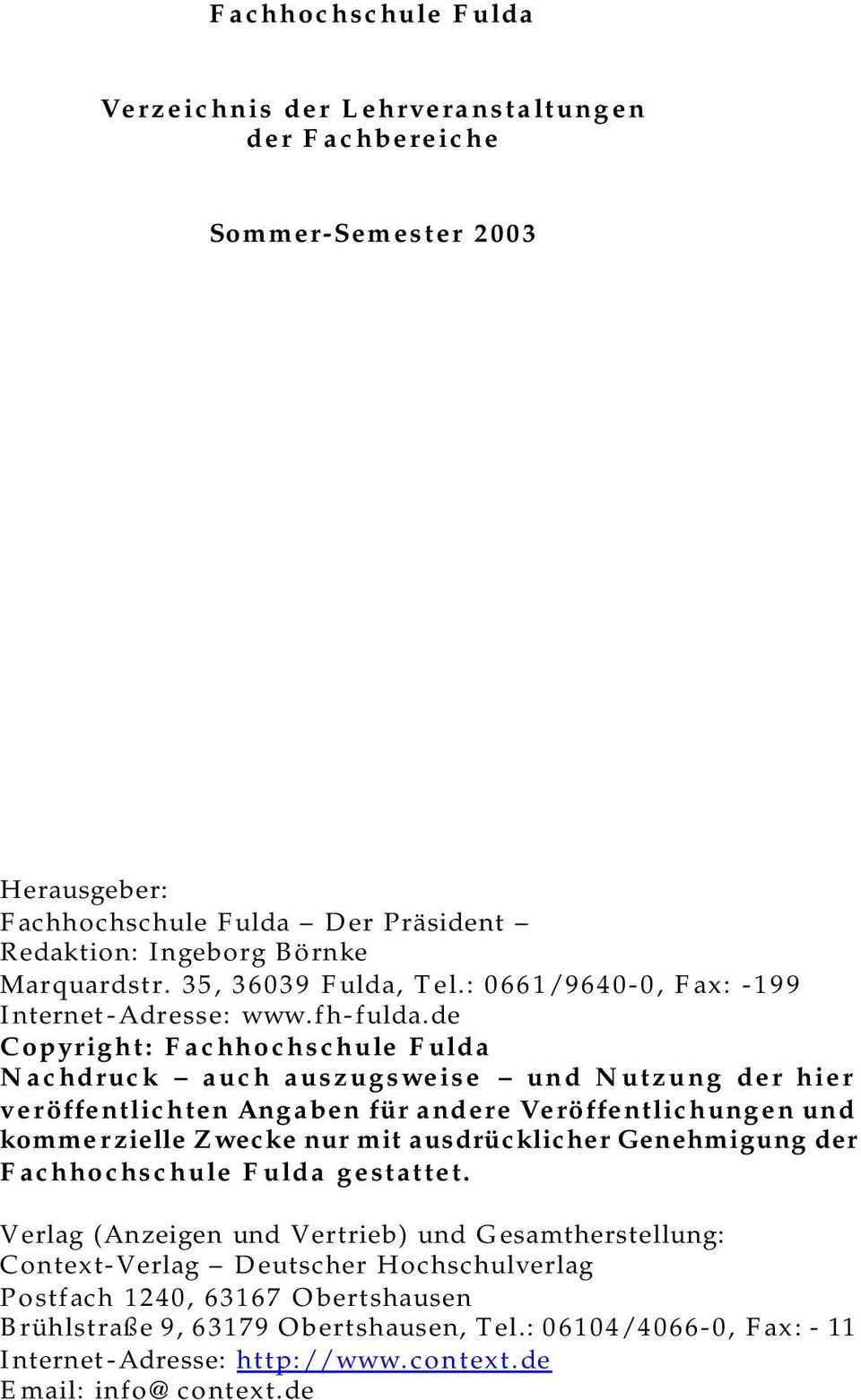de Copyright: Fachhochschule Fulda Nachdruck auch auszugsweise und Nutzung der hier veröffentlichten Angaben für andere Veröffentlichungen und kommer zielle Zwecke nur mit ausdrücklicher