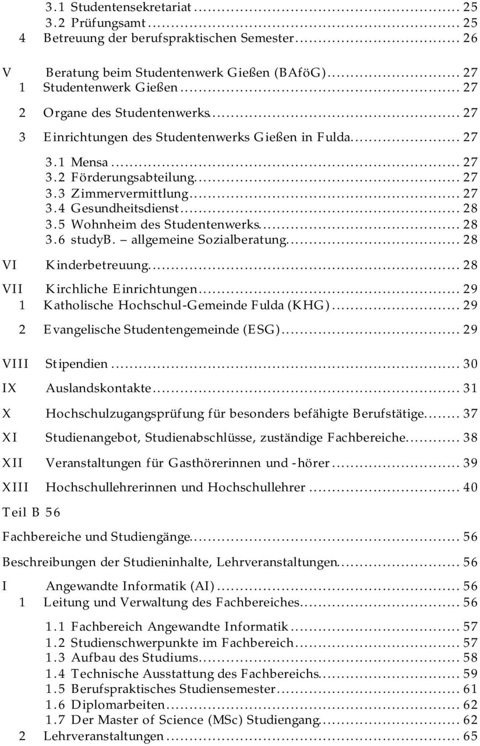 5 Wohnheim des Studentenwerks... 28 3.6 studyb. allgemeine Sozialberatung... 28 VI Kinderbetreuung... 28 VII Kirchliche Einrichtungen... 29 1 Katholische Hochschul-Gemeinde Fulda (KHG).