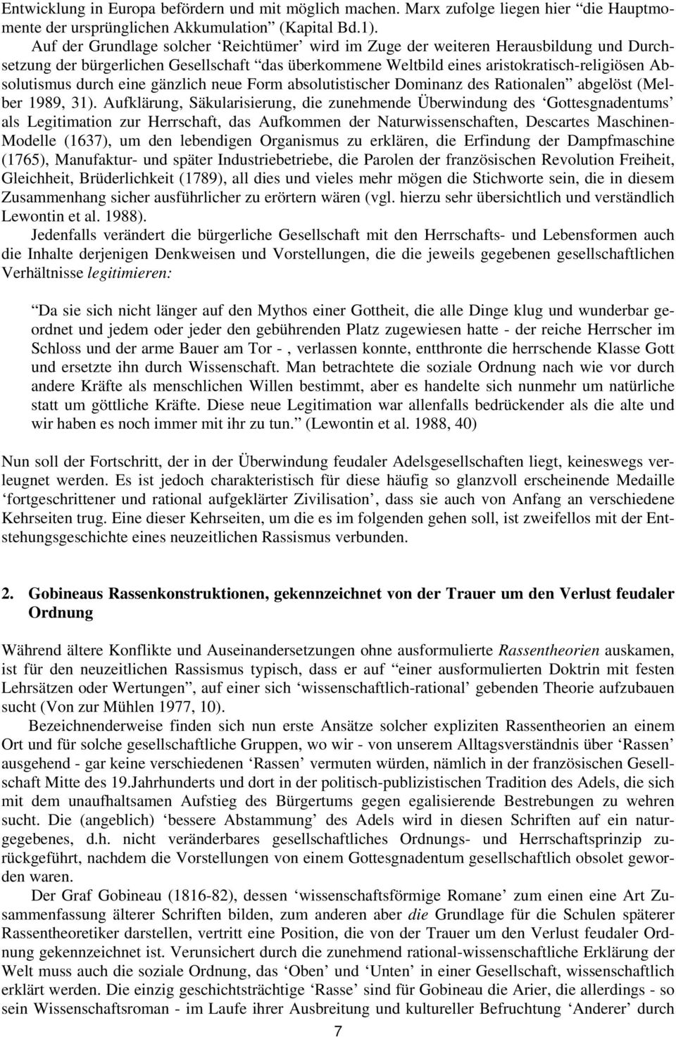 eine gänzlich neue Form absolutistischer Dominanz des Rationalen abgelöst (Melber 1989, 31).