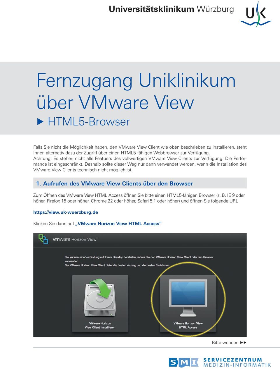 Deshalb sollte dieser Weg nur dann verwendet werden, wenn die Installation des VMware View Clients technisch nicht möglich ist. 1.