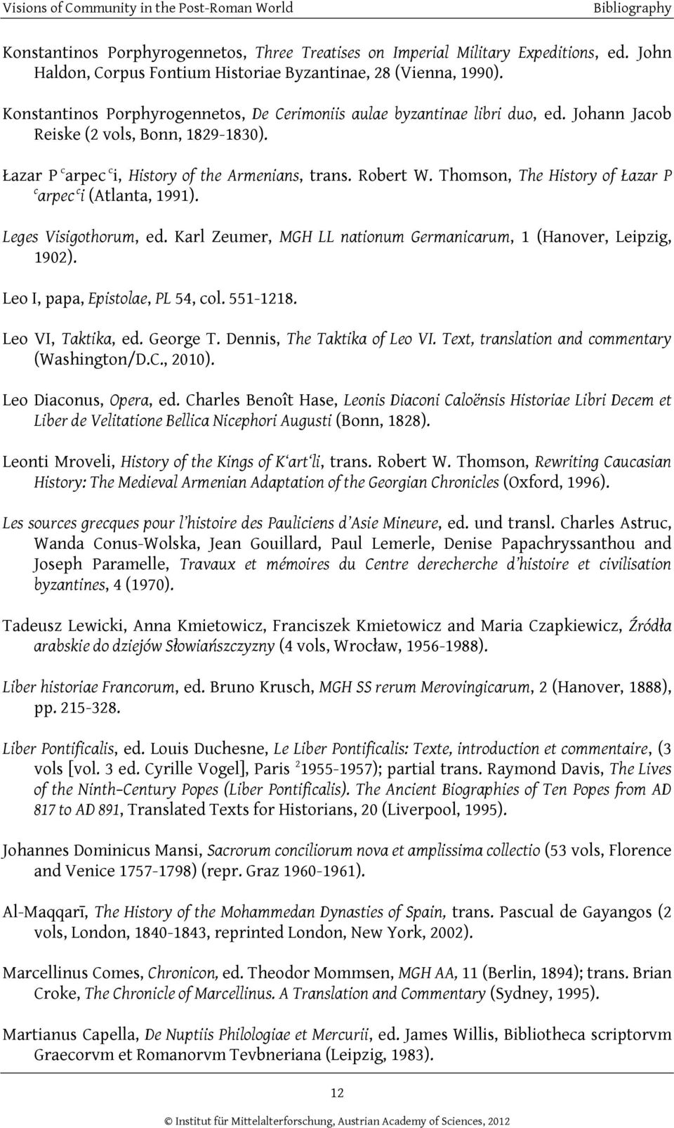 Thomson, The History of Łazar P c arpec c i (Atlanta, 1991). Leges Visigothorum, ed. Karl Zeumer, MGH LL nationum Germanicarum, 1 (Hanover, Leipzig, 1902). Leo I, papa, Epistolae, PL 54, col.