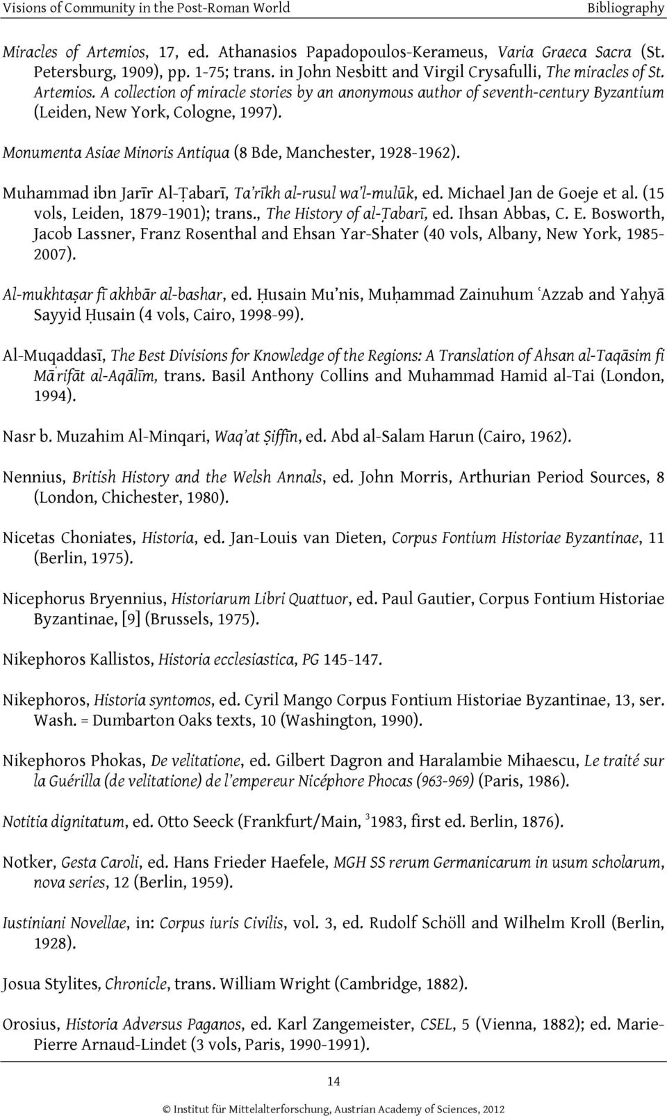 , The History of al-t abarī, ed. Ihsan Abbas, C. E. Bosworth, Jacob Lassner, Franz Rosenthal and Ehsan Yar-Shater (40 vols, Albany, New York, 1985-2007). Al-mukhtaṣar fī akhbār al-bashar, ed.