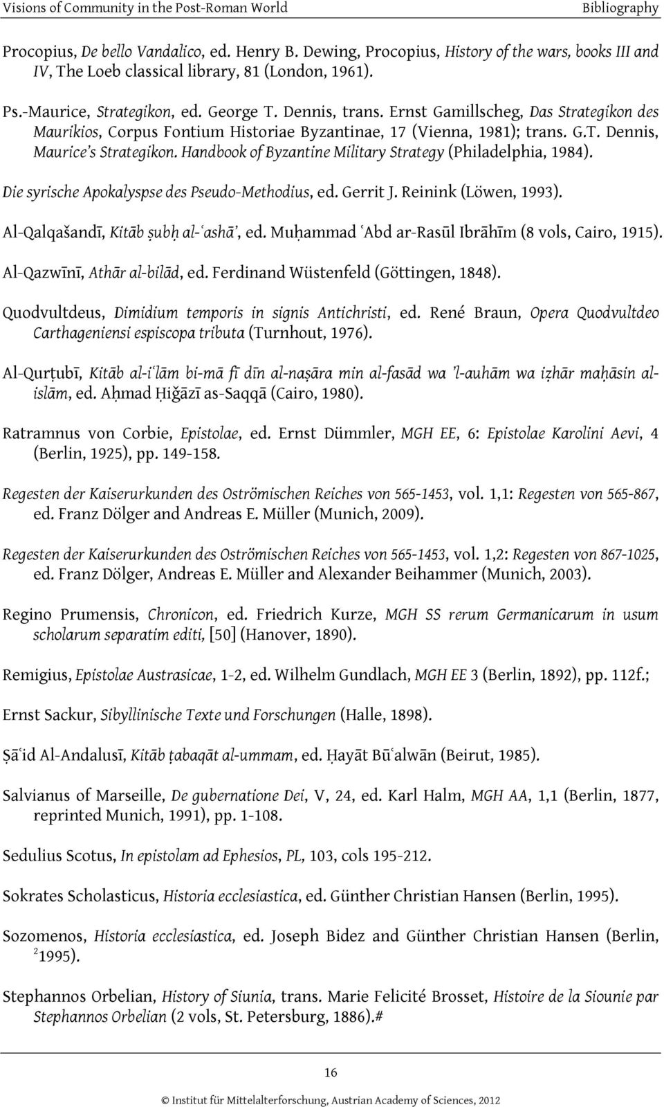 Handbook of Byzantine Military Strategy (Philadelphia, 1984). Die syrische Apokalyspse des Pseudo-Methodius, ed. Gerrit J. Reinink (Löwen, 1993). Al-Qalqašandī, Kitāb ṣubḥ al-ʿashā, ed.