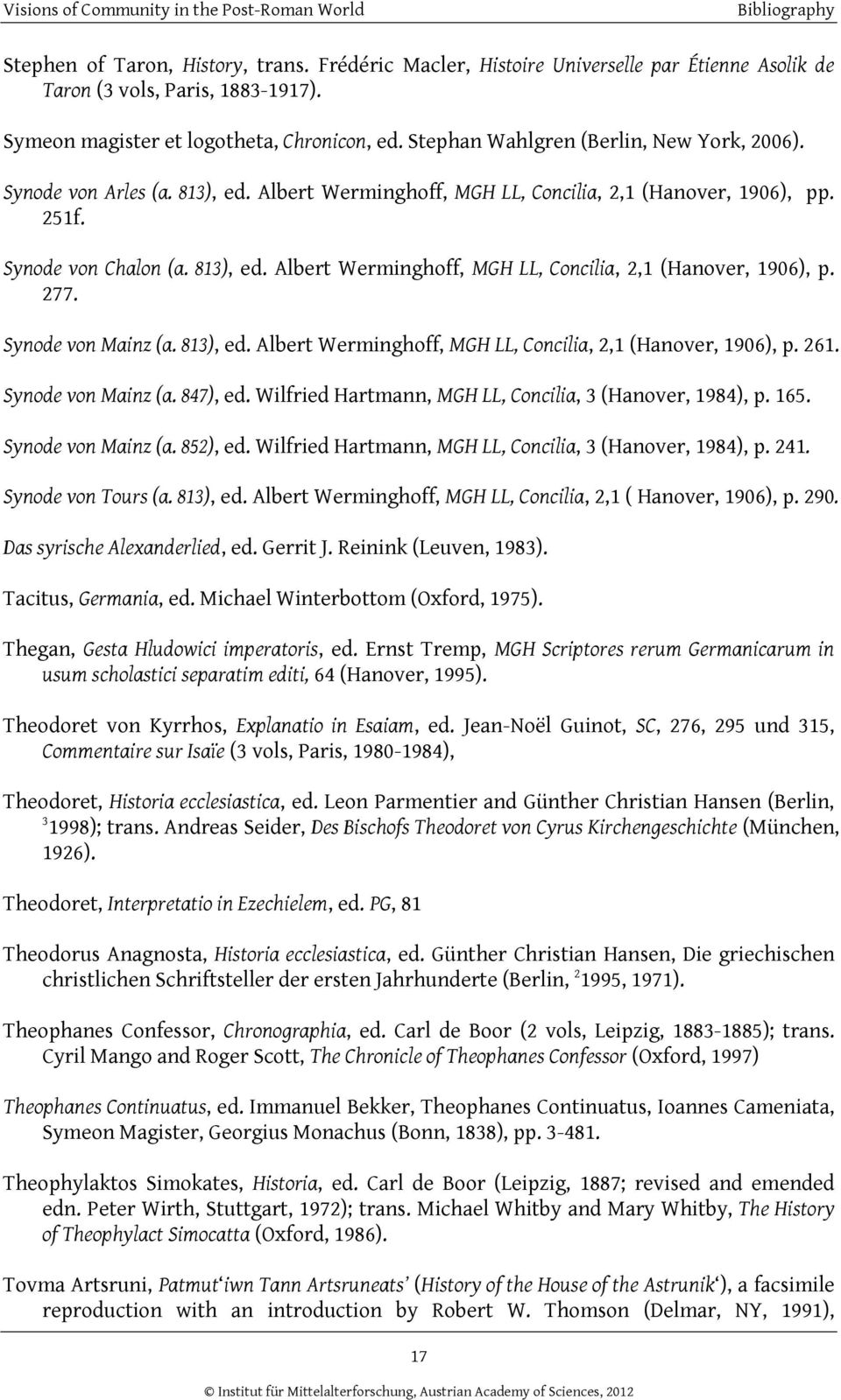 Synode von Mainz (a. 813), ed. Albert Werminghoff, MGH LL, Concilia, 2,1 (Hanover, 1906), p. 261. Synode von Mainz (a. 847), ed. Wilfried Hartmann, MGH LL, Concilia, 3 (Hanover, 1984), p. 165.