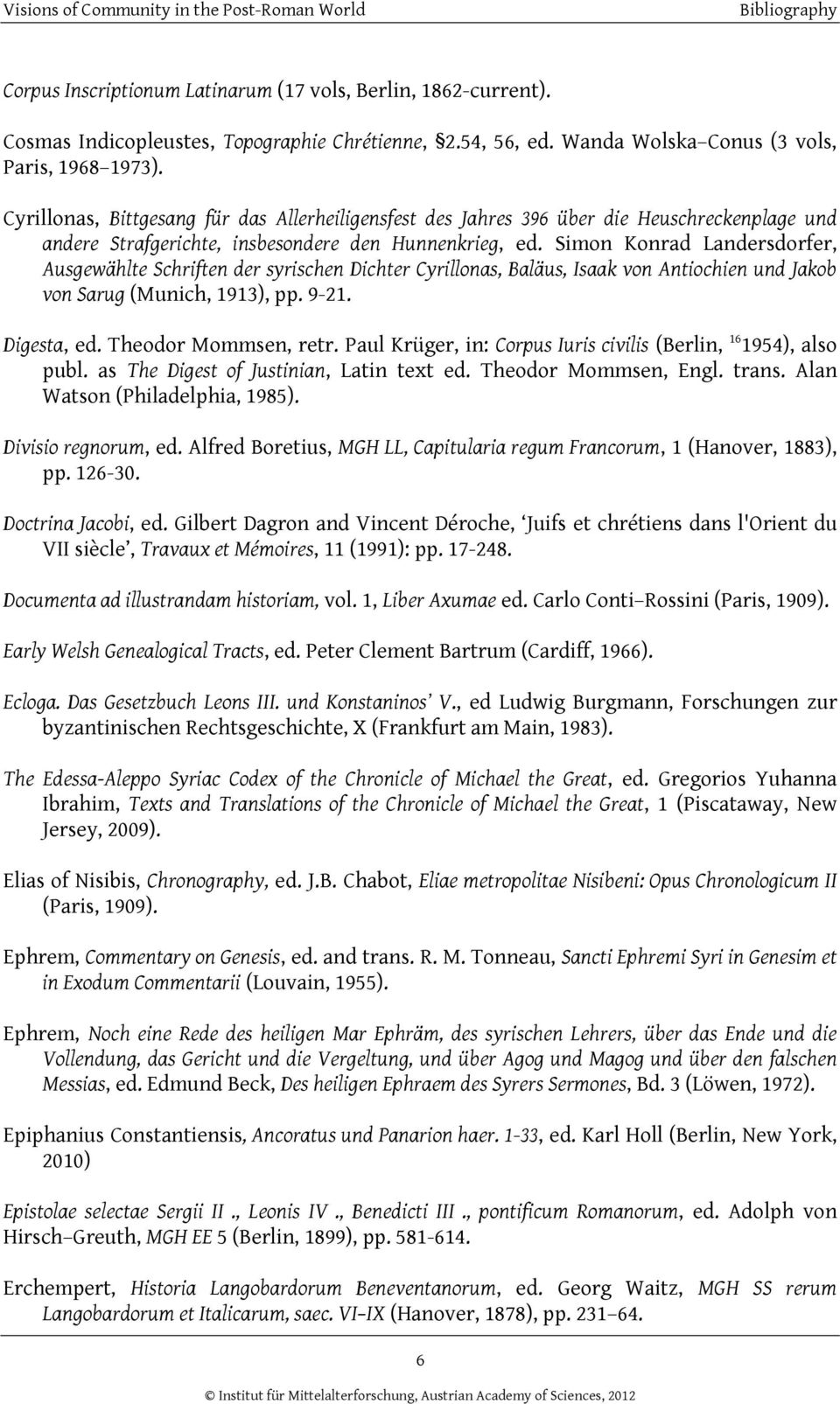 Simon Konrad Landersdorfer, Ausgewählte Schriften der syrischen Dichter Cyrillonas, Baläus, Isaak von Antiochien und Jakob von Sarug (Munich, 1913), pp. 9-21. Digesta, ed. Theodor Mommsen, retr.