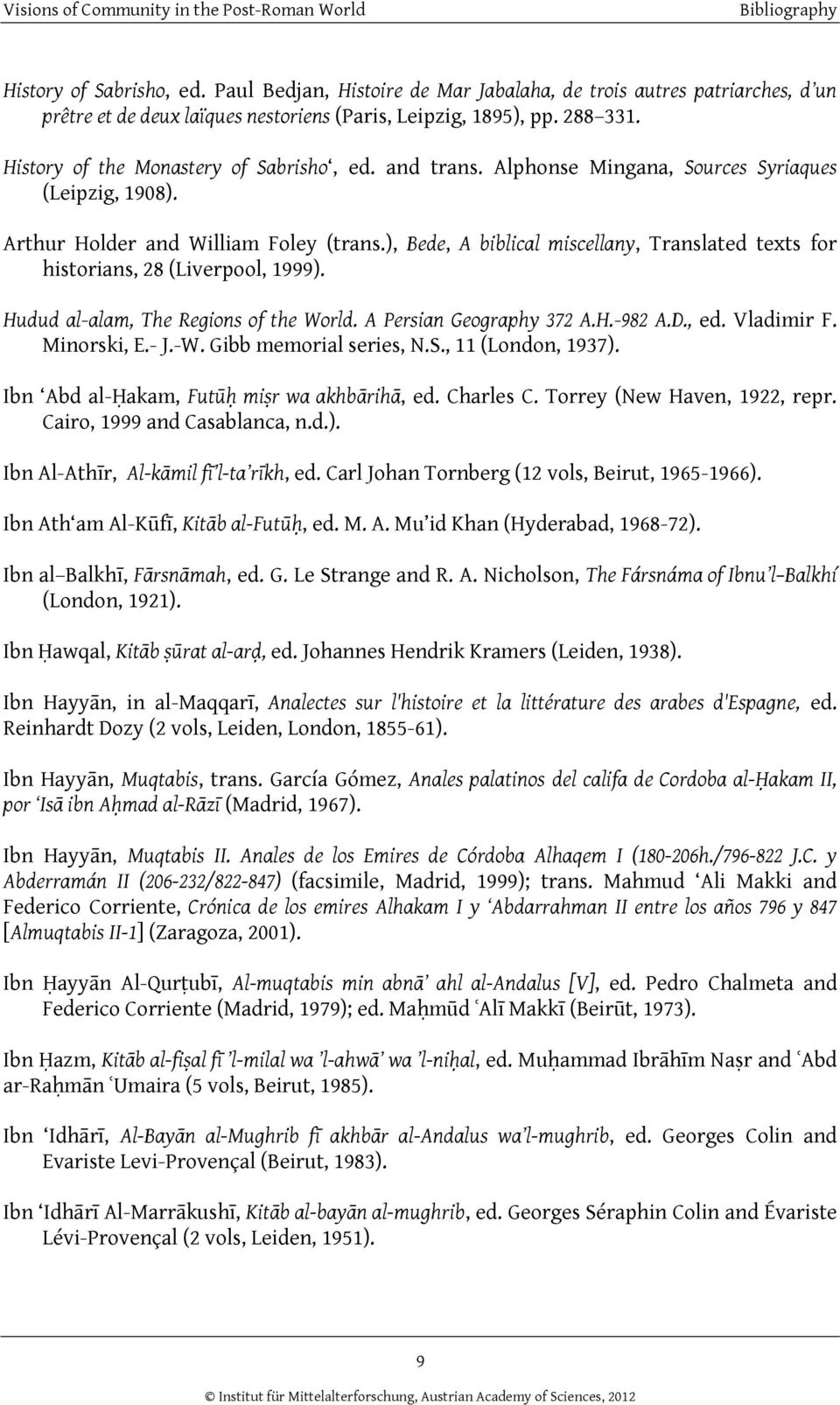 ), Bede, A biblical miscellany, Translated texts for historians, 28 (Liverpool, 1999). Hudud al-alam, The Regions of the World. A Persian Geography 372 A.H.-982 A.D., ed. Vladimir F. Minorski, E.- J.