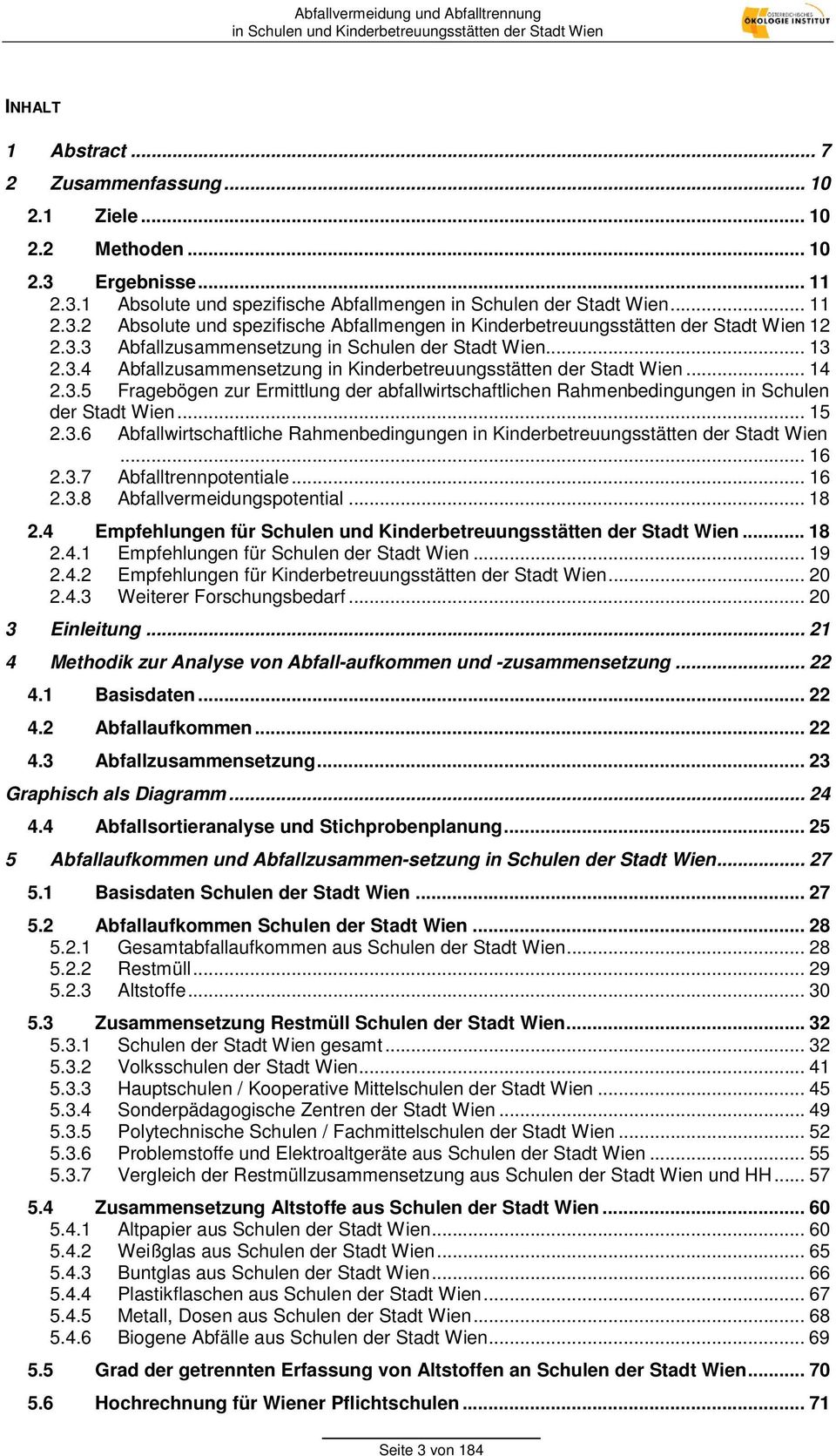 .. 15 2.3.6 Abfallwirtschaftliche Rahmenbedingungen in Kinderbetreuungsstätten der Stadt Wien... 16 2.3.7 Abfalltrennpotentiale... 16 2.3.8 Abfallvermeidungspotential... 18 2.