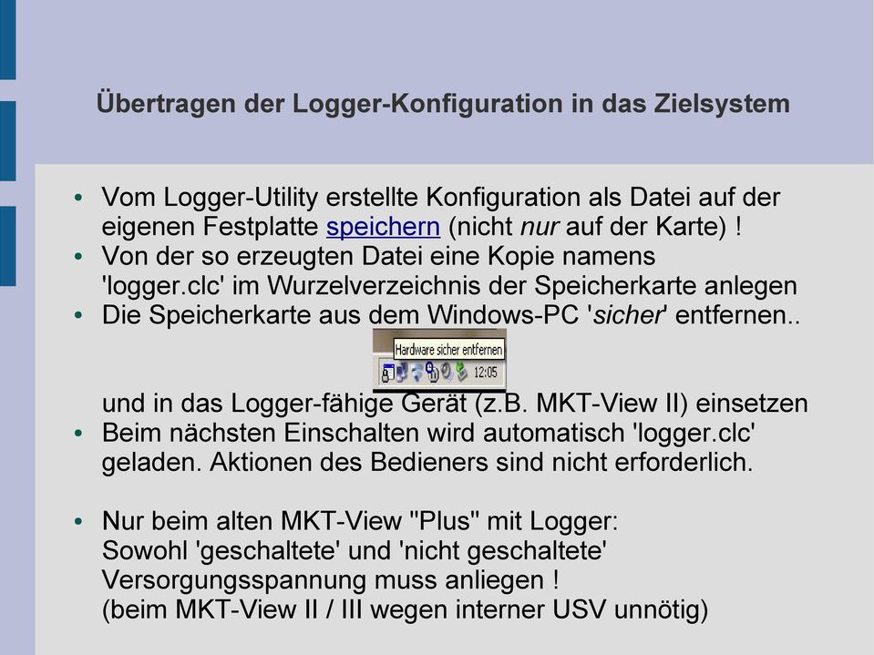 . und in das Logger-fähige Gerät (z.b. MKT-View II) einsetzen Beim nächsten Einschalten wird automatisch 'logger.clc' geladen.