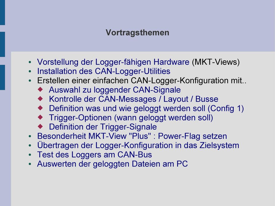 . Auswahl zu loggender CAN-Signale Kontrolle der CAN-Messages / Layout / Busse Definition was und wie geloggt werden soll (Config 1)