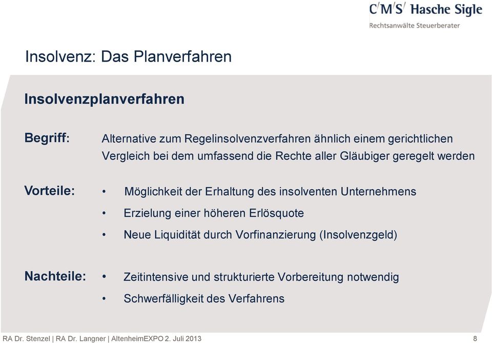 insolventen Unternehmens Erzielung einer höheren Erlösquote Neue Liquidität durch Vorfinanzierung (Insolvenzgeld) Nachteile: